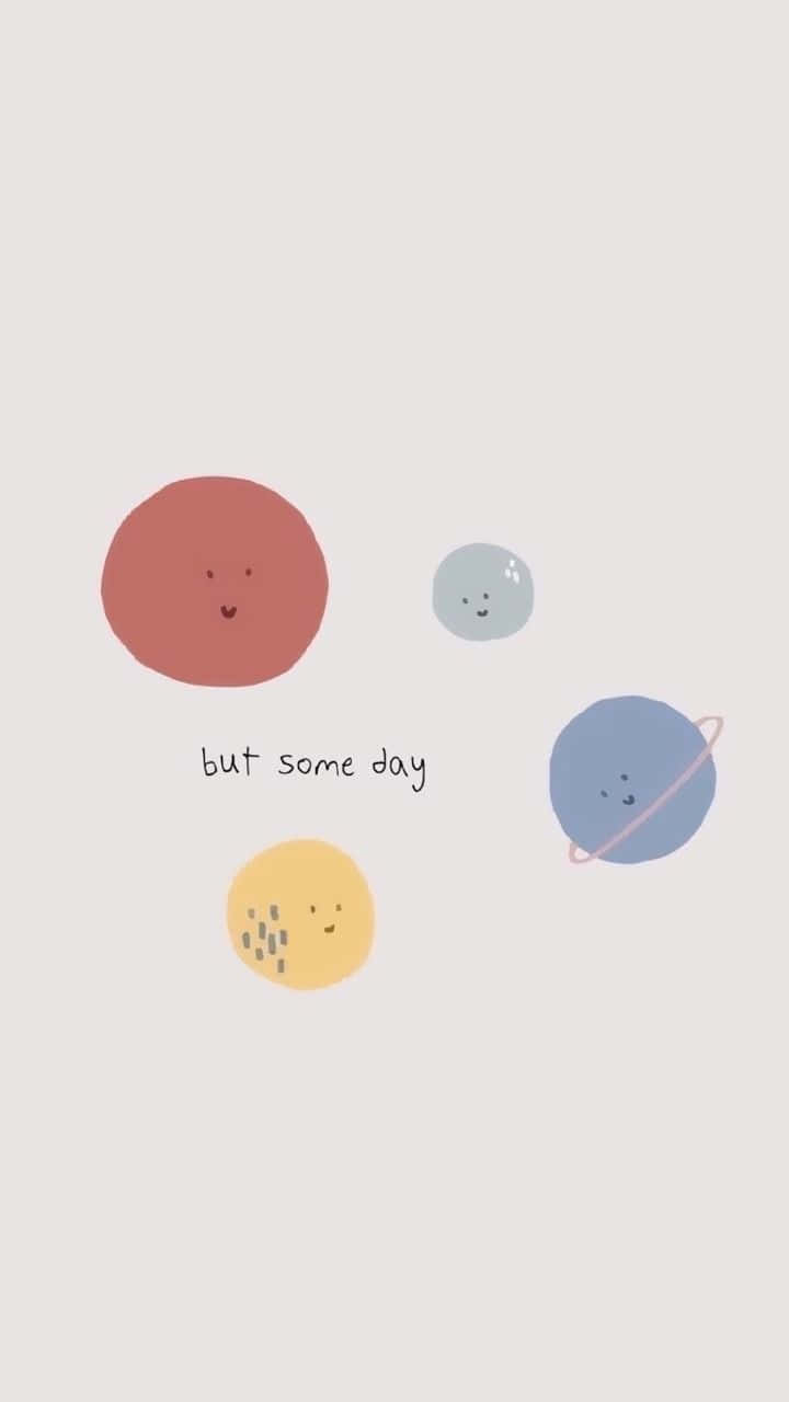 Cute Planet 桌布 壁紙 — 四個可愛微笑的星球以柔和色調輕輕漂浮在柔軟的米色背景上，並帶有短語 but some day。