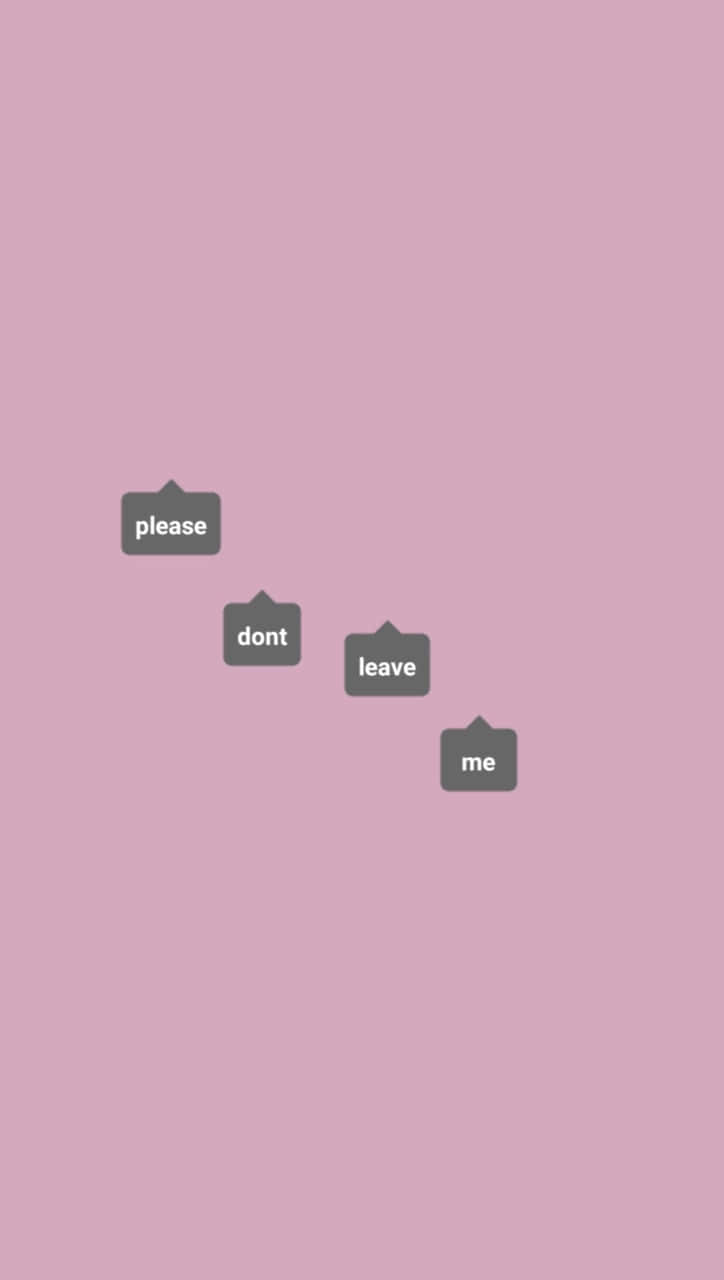 text 桌布 壁紙 — 四個灰色對話框，上面寫著「please dont leave me」，以對角線方式漂浮在柔和的粉紅色背景上。