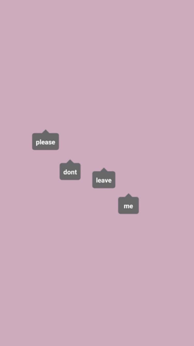 美學 桌布 壁紙 — 四個灰色對話框，上面寫著「please dont leave me」，在柔和的紫紅色背景上對角漂浮。