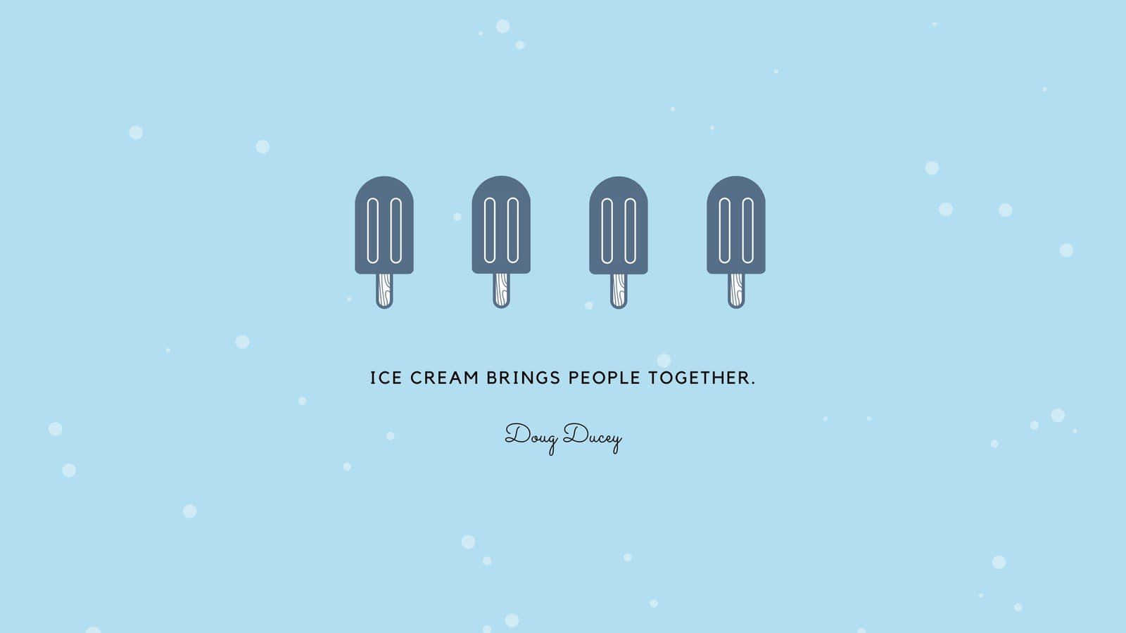 Pastel Blue Aesthetic Desktop 桌布 壁紙 — 四支極簡風格的冰棒漂浮在帶有白色斑點的柔和藍色背景上，並附有一句關於冰淇淋讓人們團結在一起的引言。