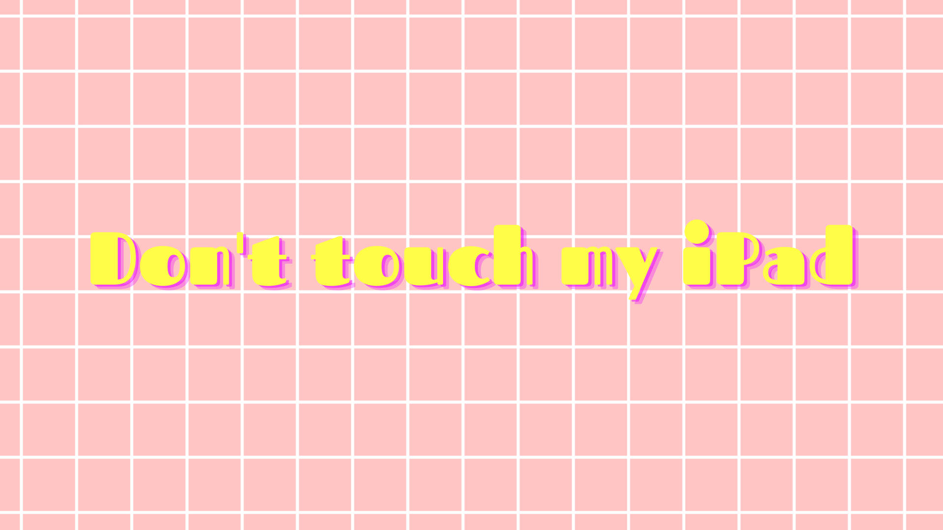 my 桌布 壁紙 — 在柔和粉紅色網格背景上，粗體黃色文字寫著「Don't touch my iPad」。