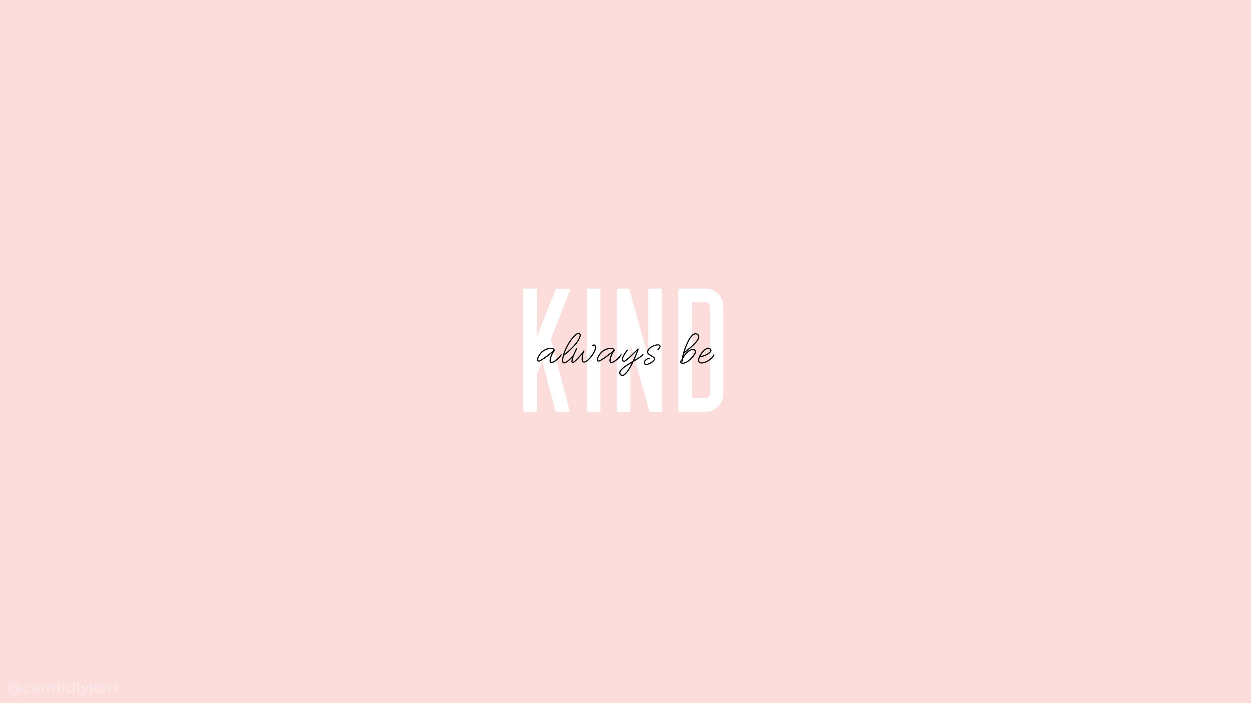 Kawaii Pink Aesthetic Desktop 桌布 壁紙 — 在柔和粉紅色背景上，粗體白色字母 kind 下方有斜體 always be。