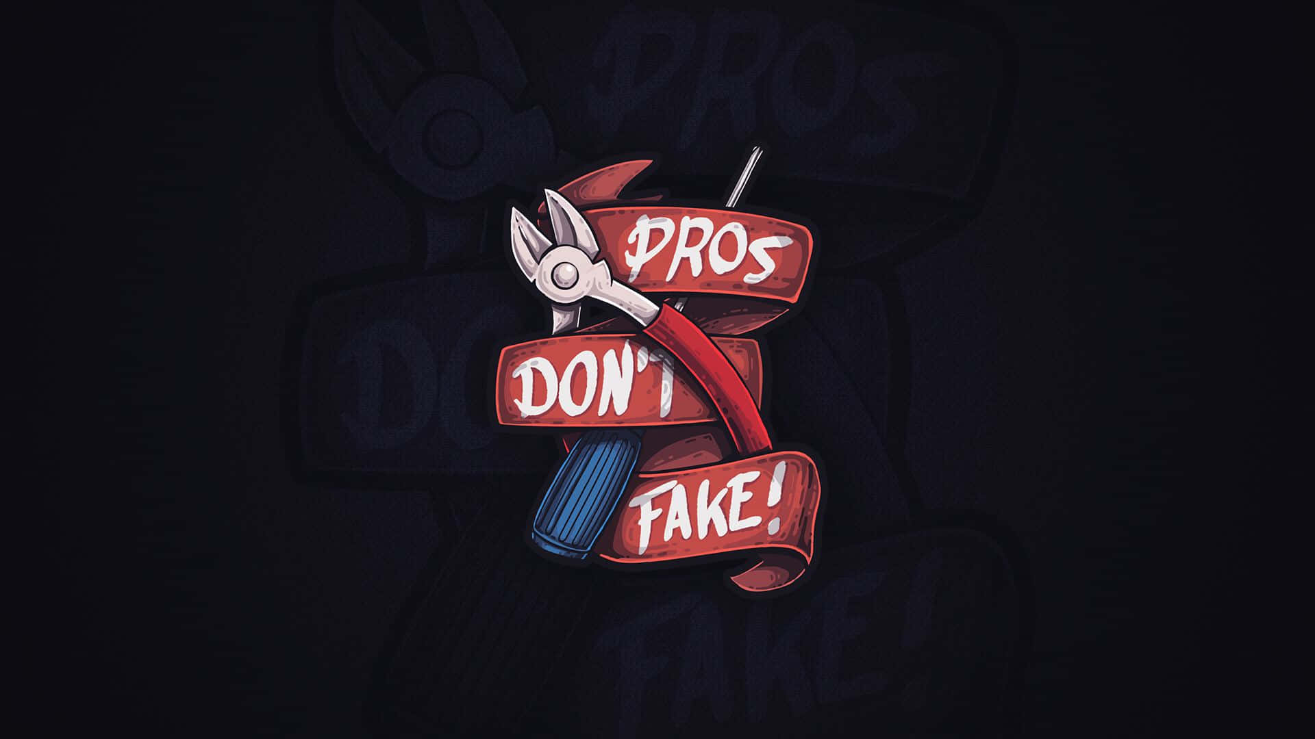 Pro Gamer 桌布 壁紙 — 在深色背景上，一把鉗子和螺絲起子交叉，上面有白色字體寫著「pros don't fake!」的鮮紅色絲帶。