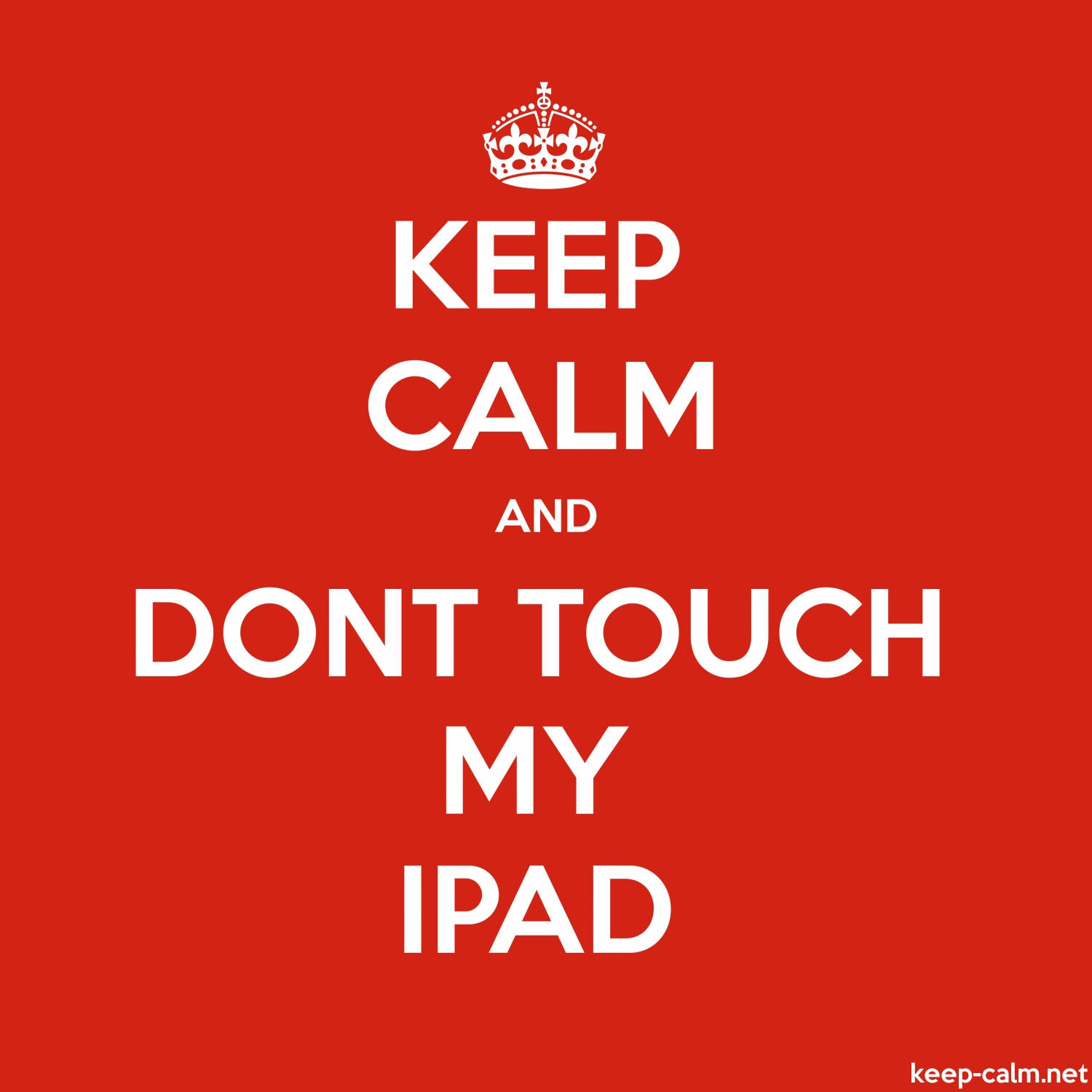my 桌布 壁紙 — 在純紅色背景上，粗體白色文字在皇冠下方寫著「KEEP CALM AND DONT TOUCH MY IPAD」。