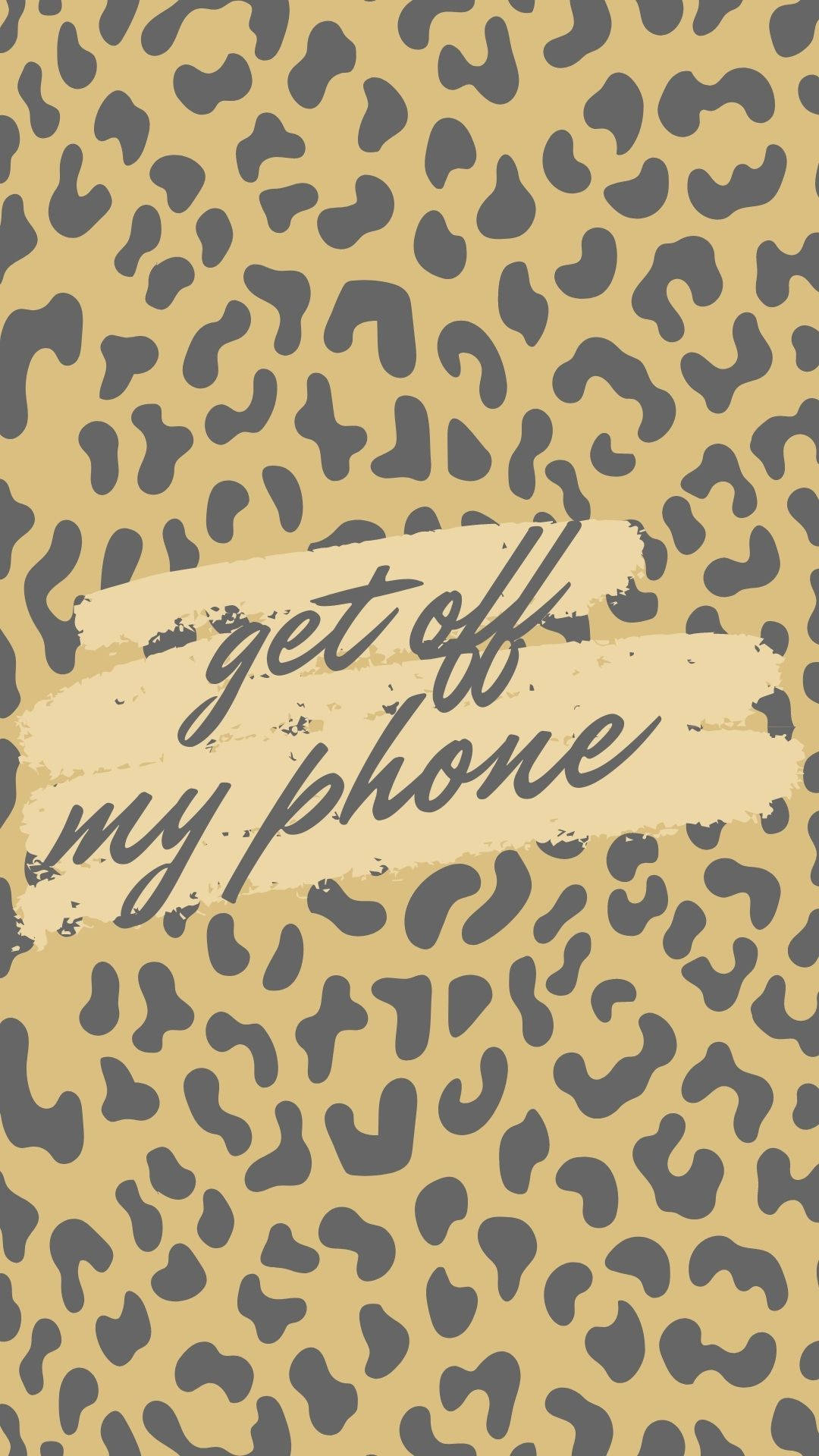 my 桌布 壁紙 — 大胆的豹紋壁紙，陈舊坎尼色筆觸文字寫著 get off my phone。