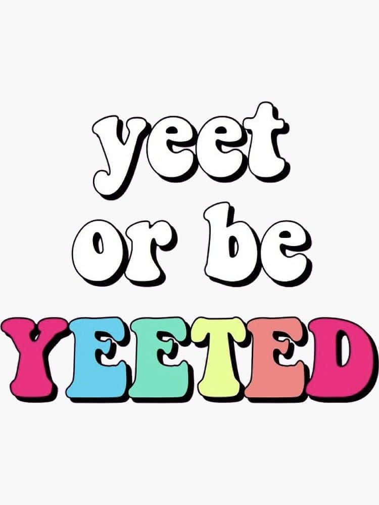 Yeet Or Be Yeeted 桌布 壁紙 — 大膽多彩的文字以俏皮卡通字體在純白背景上寫著「yeet or be YEETED」。