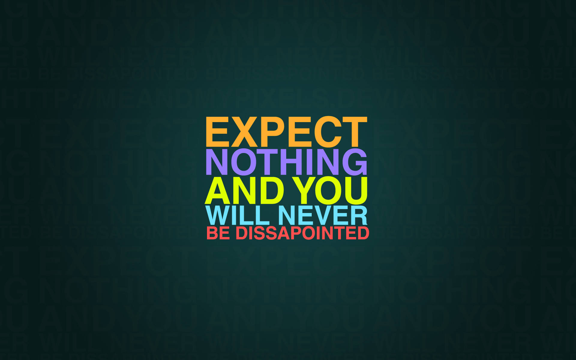 Motivational Quotes 桌布 壁紙 — 大膽多彩的文字寫著「EXPECT NOTHING AND YOU WILL NEVER BE DISSAPPOINTED」，背景為深藍綠色，帶有模糊的重複字詞。