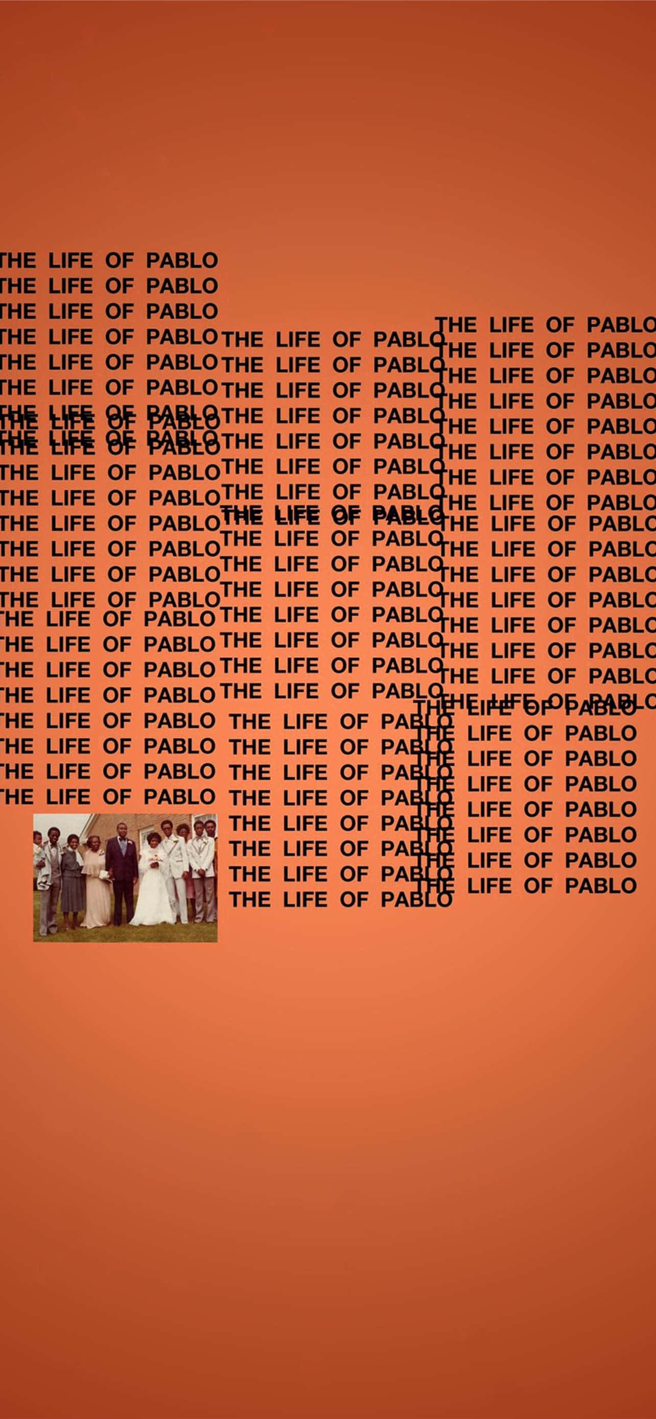 Indie iPhone 桌布 壁紙 — 大膽的橙色背景，充滿重複的黑色文字 'THE LIFE OF PABLO'，左下角有一張穿著正式服裝的小組照片。