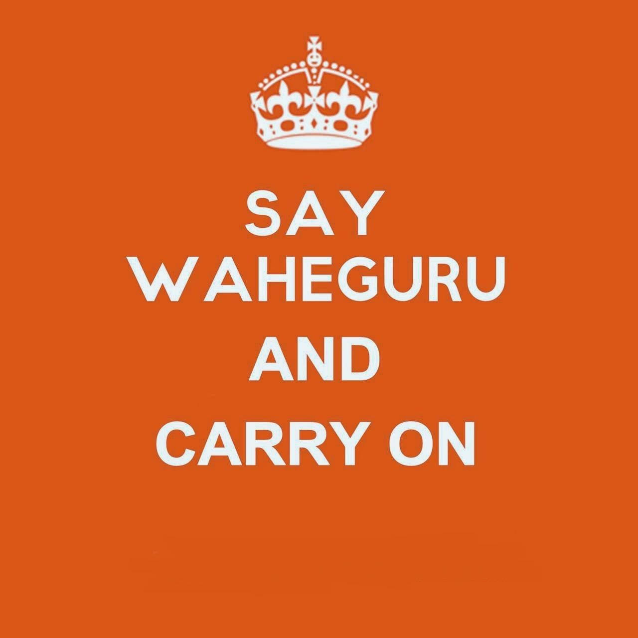 瓦赫古魯 桌布 壁紙 — 大膽的橙色背景上，白色皇冠位於文字「SAY WAHEGURU AND CARRY ON」上方，以粗體字呈現。