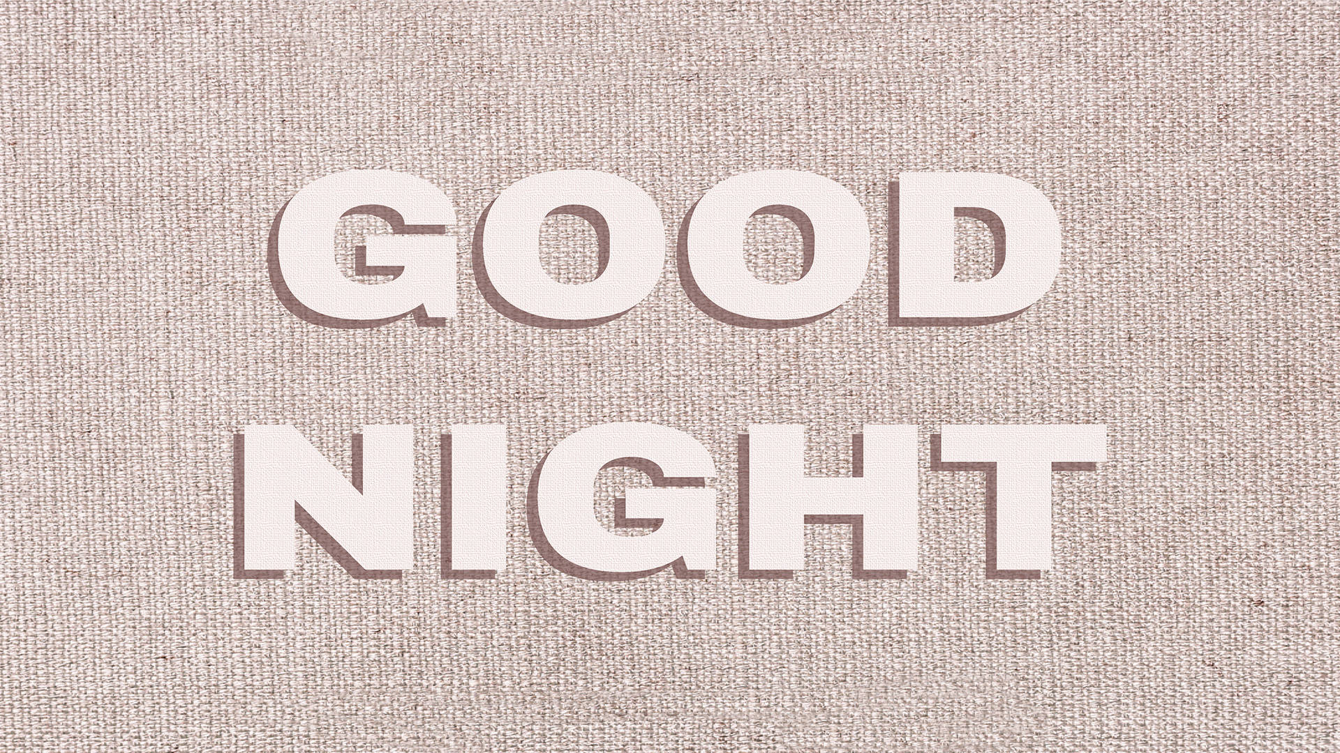 Good Night 桌布 壁紙 — 大膽的白色「GOOD NIGHT」字母在質感米色亞麻布背景上投下柔和陰影。