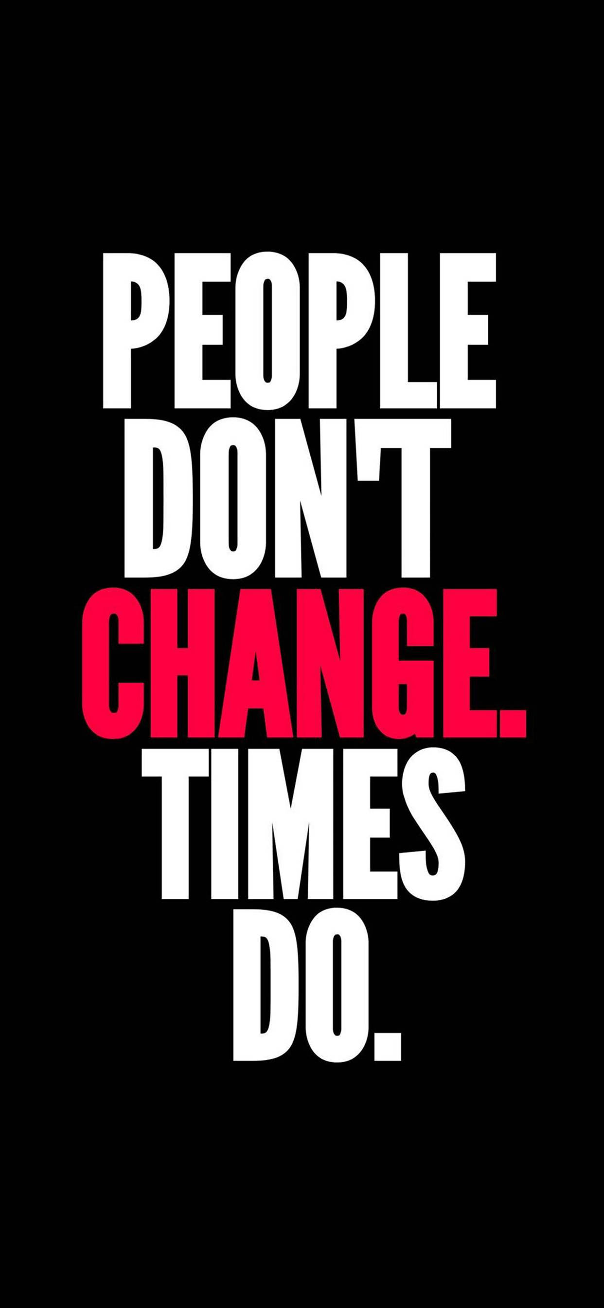 勵志 iPhone 桌布 壁紙 — 大膽的白色和紅色文字在純黑色背景上宣告「PEOPLE DON'T CHANGE TIMES DO」。