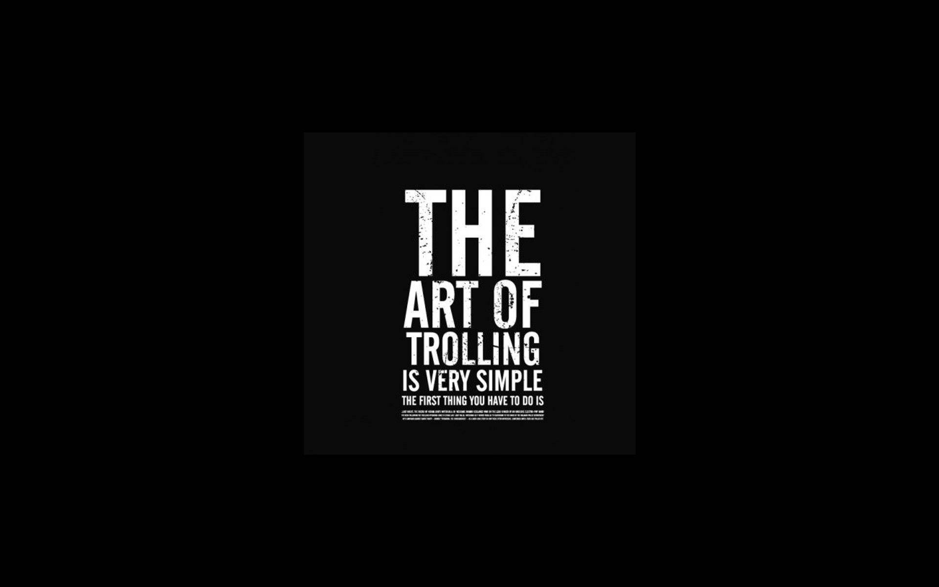 Cool Funny 桌布 壁紙 — 大膽的白色磨損文字在純黑色背景中央宣告「THE ART OF TROLLING IS VERY SIMPLE」。