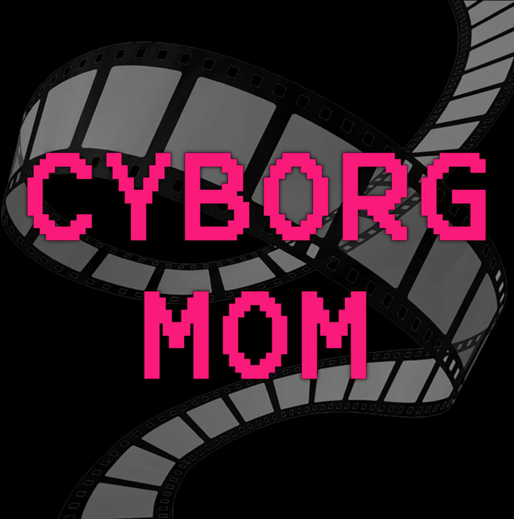 電影動圖 桌布 壁紙 — 大膽的粉紅色像素文字 'CYBORG MOM' 疊加在黑色背景上的捲曲灰階膠片條上。