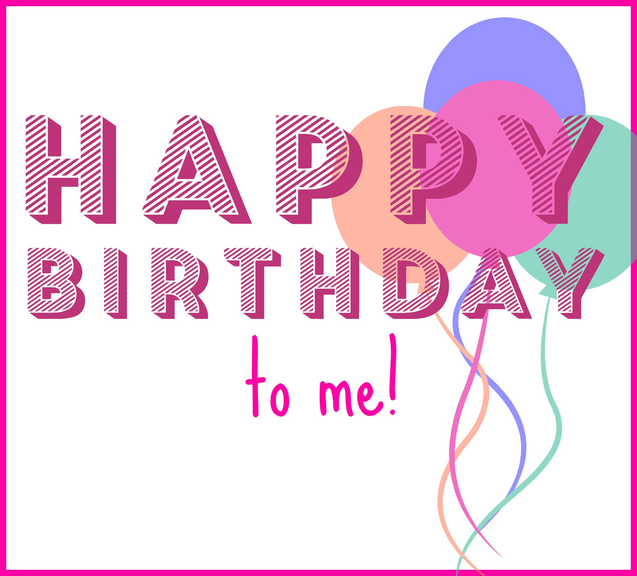 Me 桌布 壁紙 — 大膽的粉紅色條紋文字寫著 happy birthday to me，旁邊飄浮著彩色氣球。