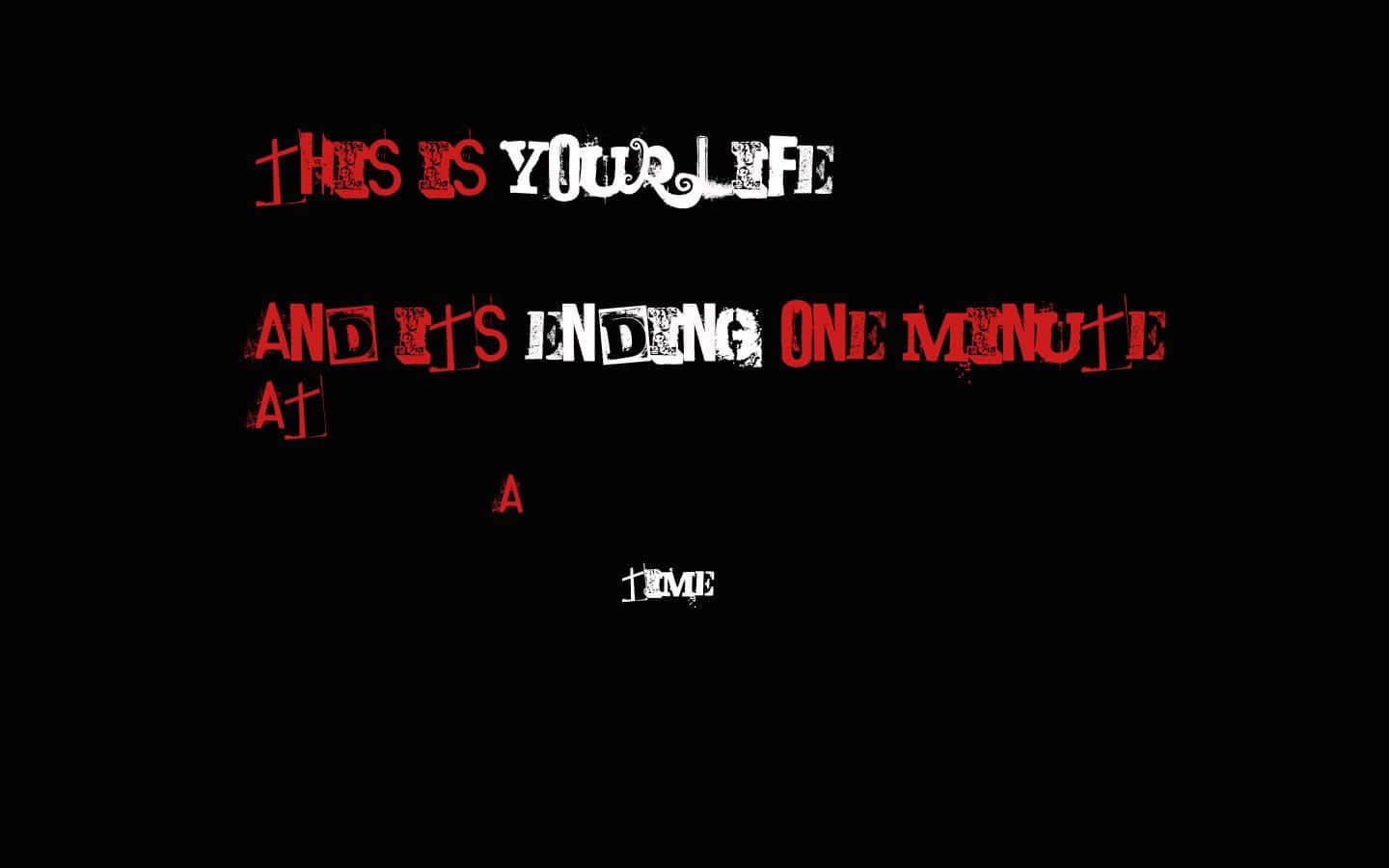 Dark Emo 桌布 壁紙 — 大膽的紅色和白色磨損文字在純黑色背景上宣告「THIS IS YOUR LIFE AND IT'S ENDING ONE MINUTE AT A TIME」。