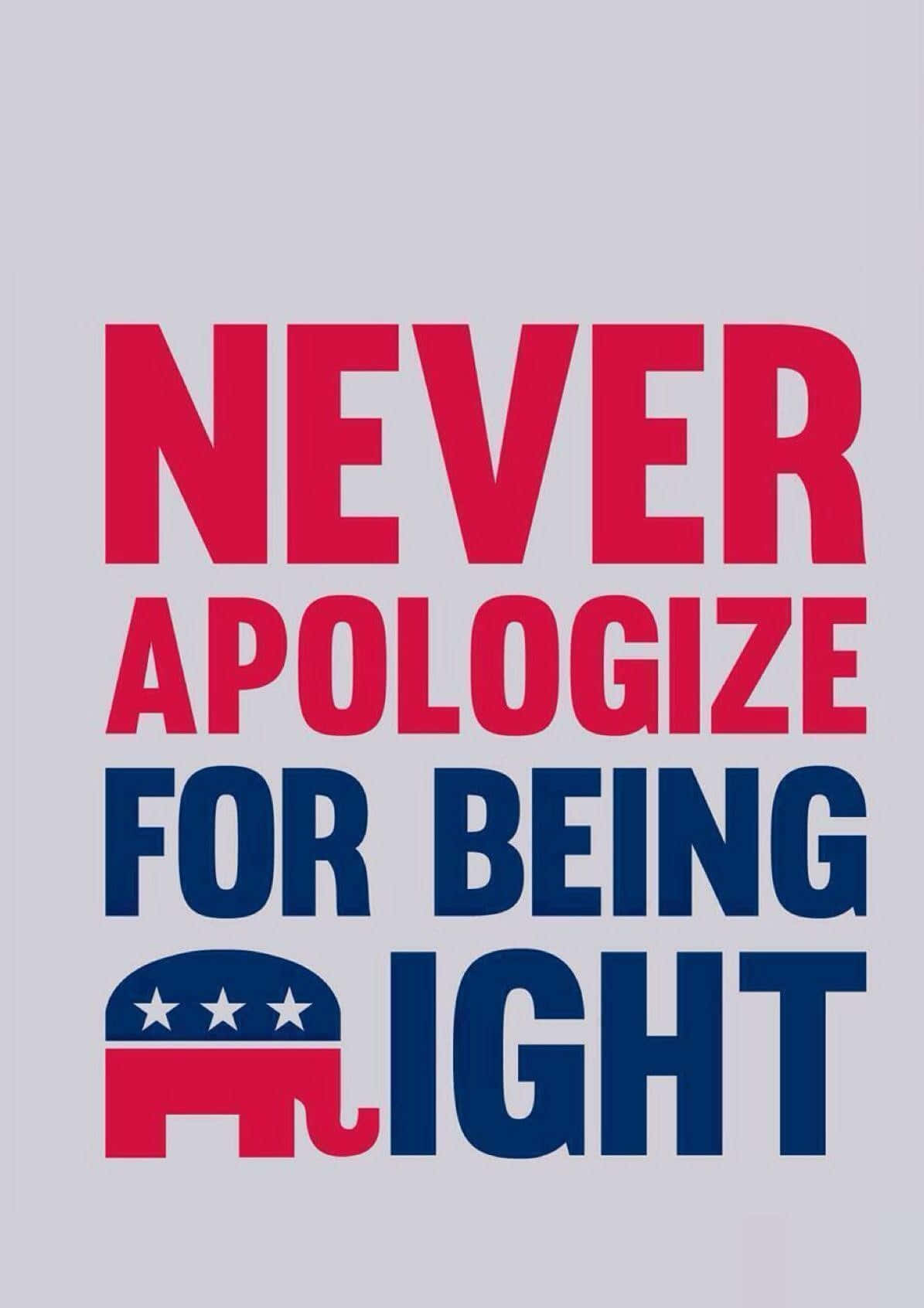 大象 桌布 壁紙 — 大膽的紅色和藍色文字宣示「NEVER APOLOGIZE FOR BEING RIGHT」，下方有共和黨大象標誌。