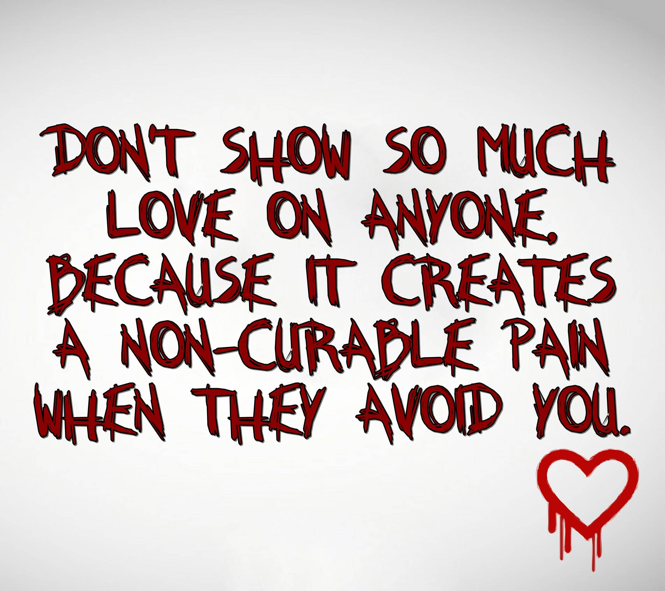 Pain Quotes 桌布 壁紙 — 大膽的紅色塗鴉風格文字警告不要表現太多愛意，因為可能會心碎，下方有一個滴落的心形符號。