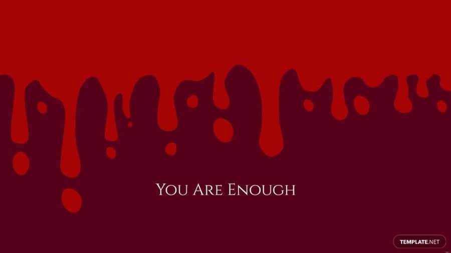 You Are Enough 桌布 壁紙 — 大膽的紅色滴落油漆在深栗色背景上，於置中的白色文字「你已經足夠」上方形成鋸齒狀邊框。