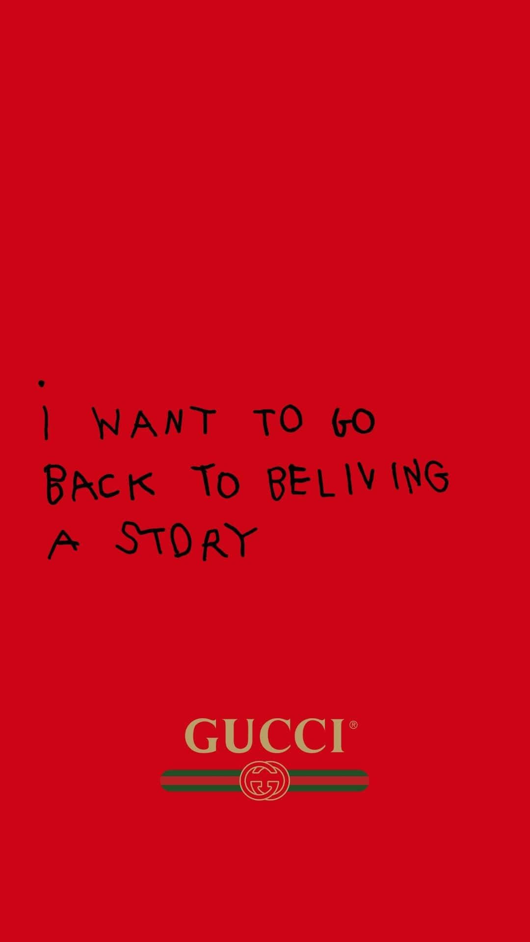 桌布 壁紙 — 大膽的紅色背景，帶有手寫黑色文字「I WANT TO GO BACK TO BELIVING A STORY」，底部有 Gucci 標誌。