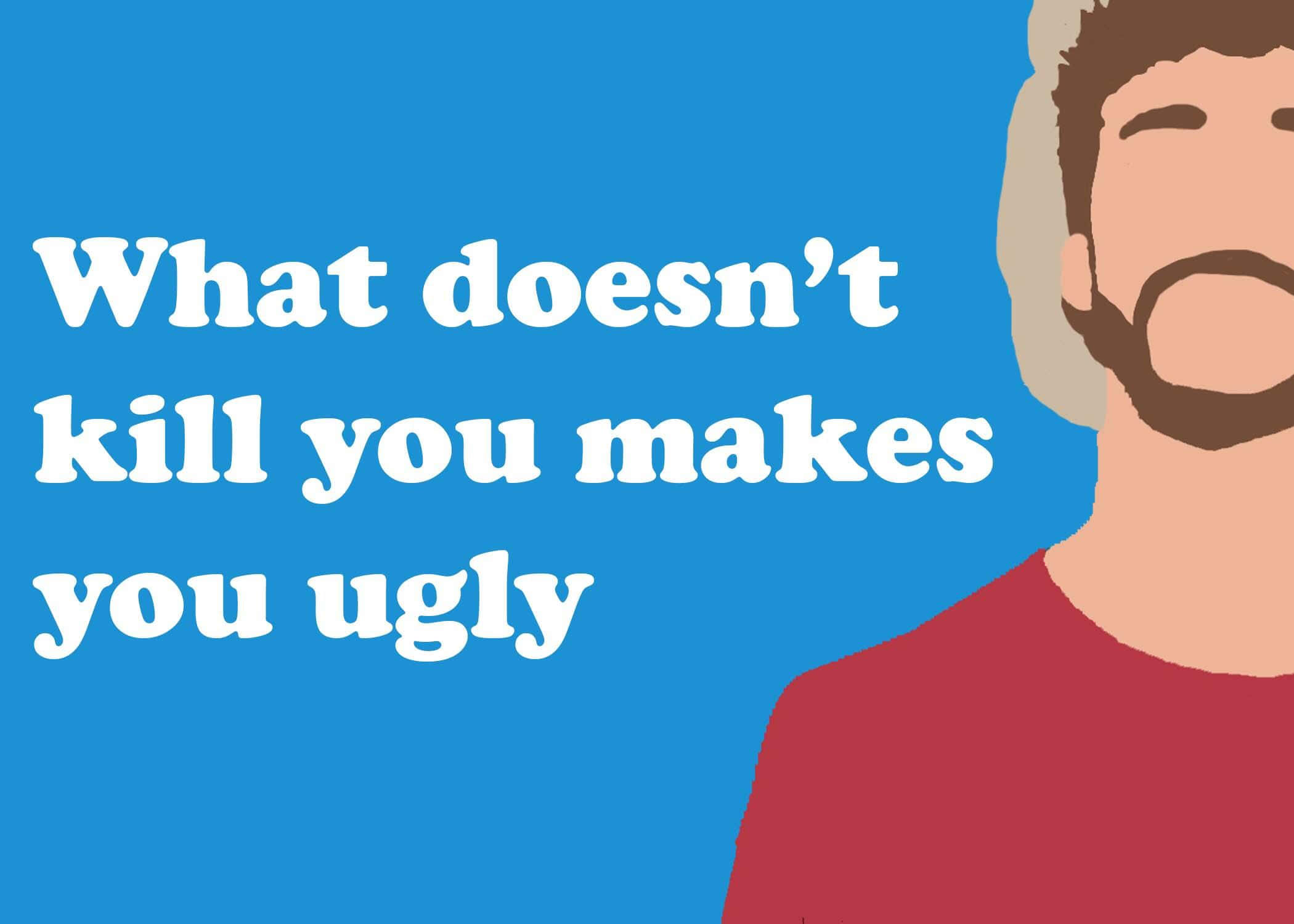 ugly 桌布 壁紙 — 大膽的藍色背景上，白色文字寫著「What doesn't kill you makes you ugly」，旁邊有一個留鬍子的時尚男子。
