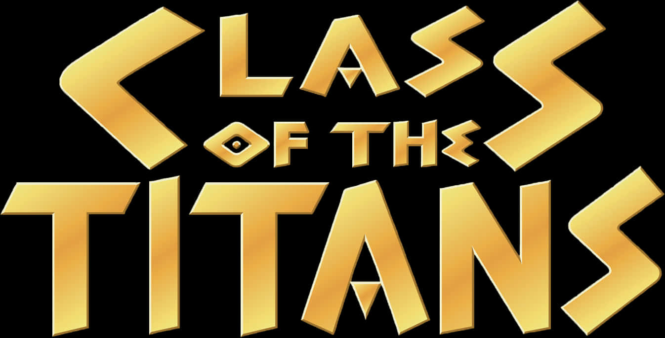Titans Logo 桌布 壁紙 — 大膽的金色3D文字在純黑色背景上以銳利的幾何字體顯示「CLASS OF THE TITANS」。