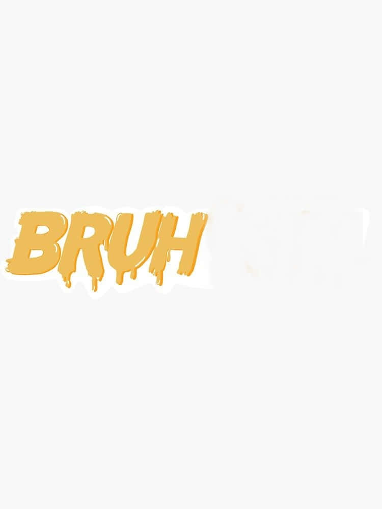 meme 桌布 壁紙 — 大膽的黃色滴落文字在純白背景上拼出BRUH，帶有俏皮的數位藝術風格。