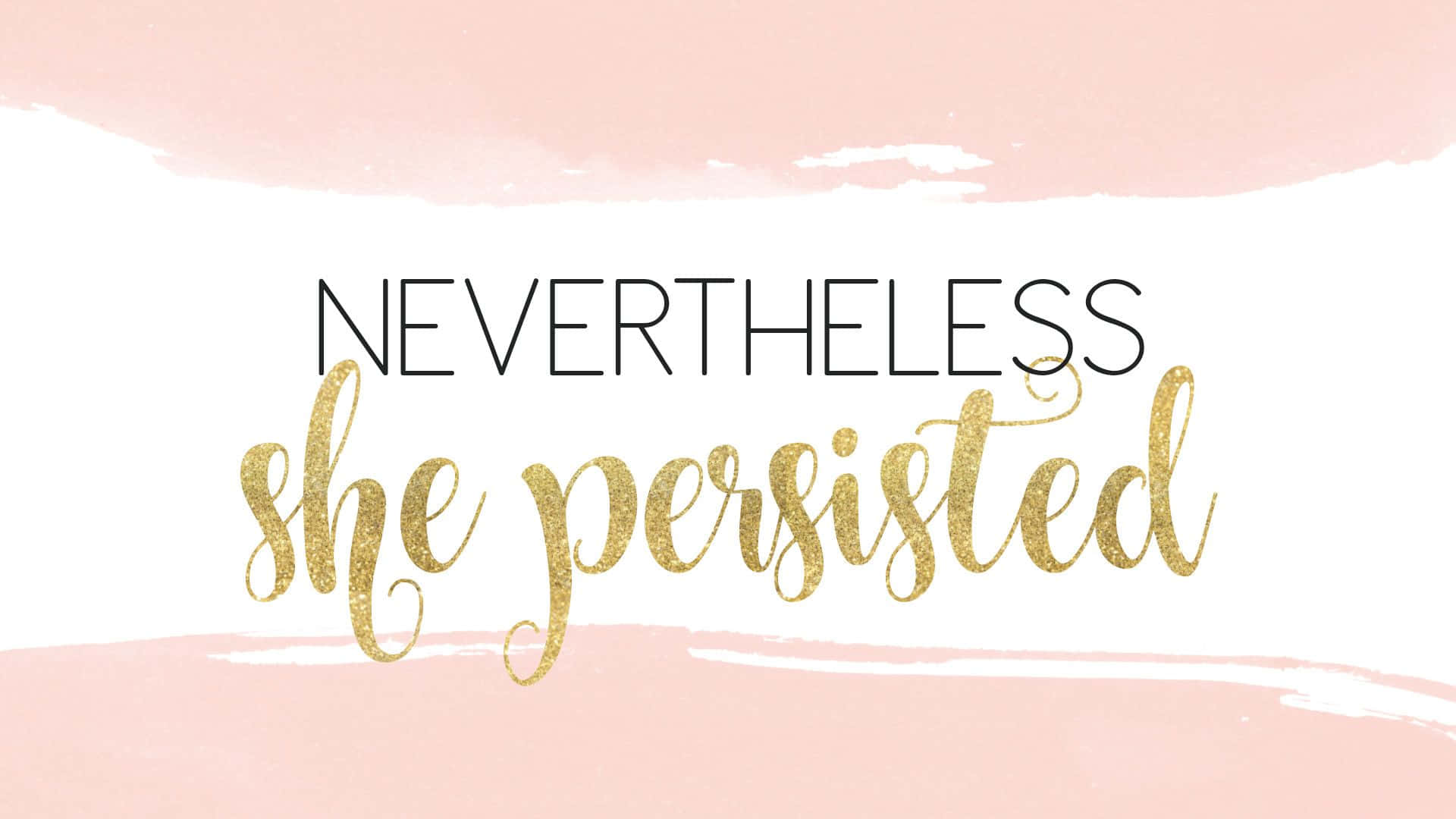 Motivation 桌布 壁紙 — 大膽的黑色和閃閃發光的金色文字寫著 nevertheless she persisted，背景是白色上柔和的粉紅色水彩筆觸。
