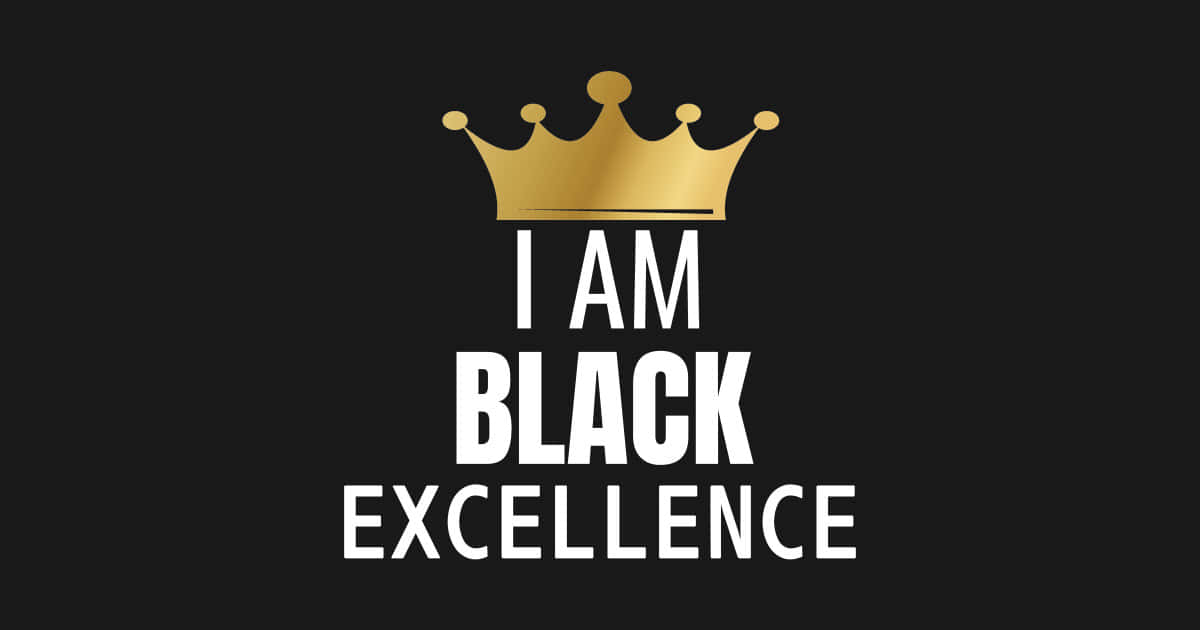 Black Excellence 桌布 壁紙 — 大膽的黑色背景上，金色皇冠位於白色文字 'I AM BLACK EXCELLENCE' 上方，採用簡潔的無襯線字體。