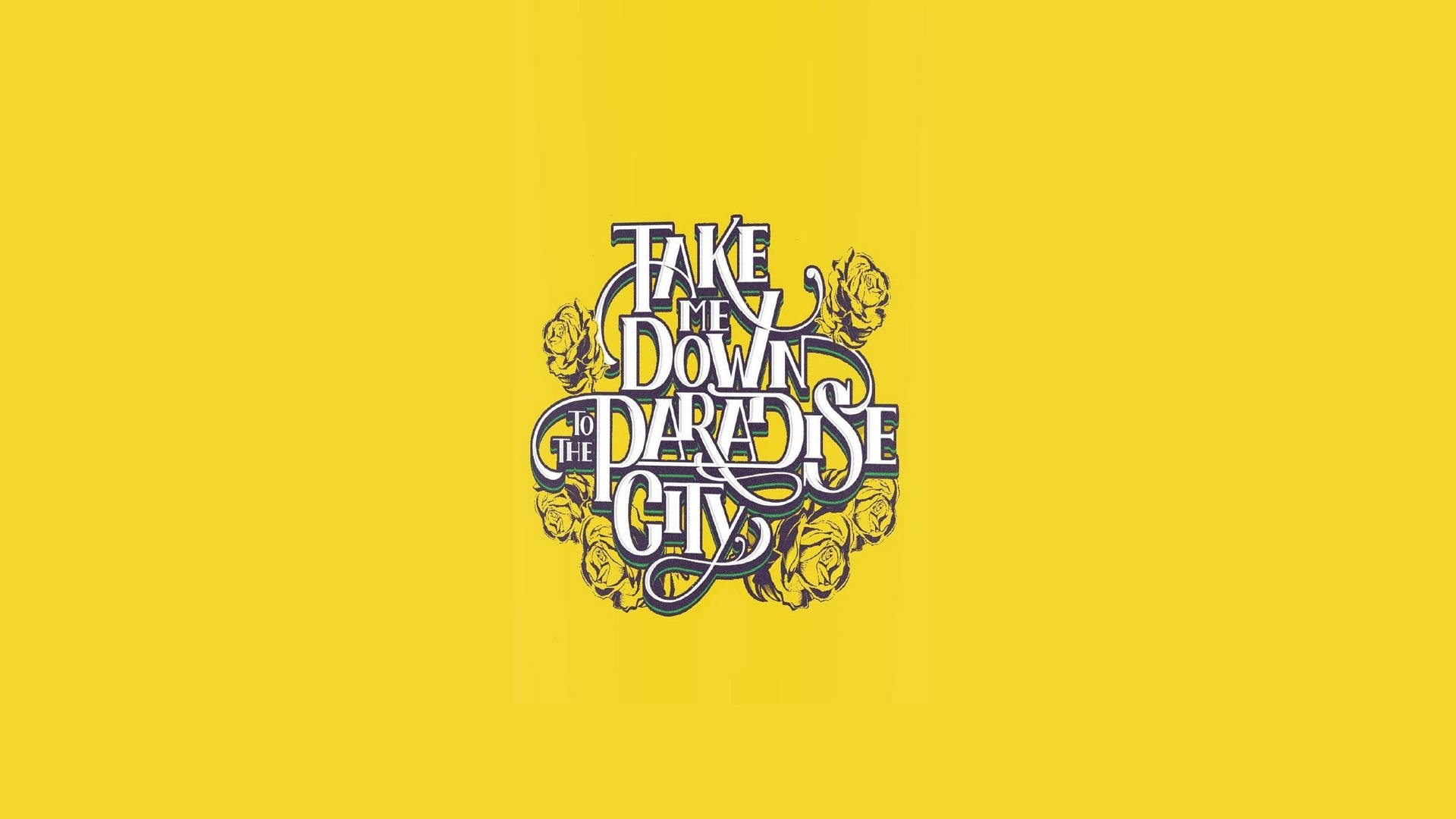 Aesthetic Yellow 桌布 壁紙 — 大膽風格文字寫著「TAKE ME DOWN TO THE PARADISE CITY」，周圍環繞玫瑰，背景為鮮黃色。