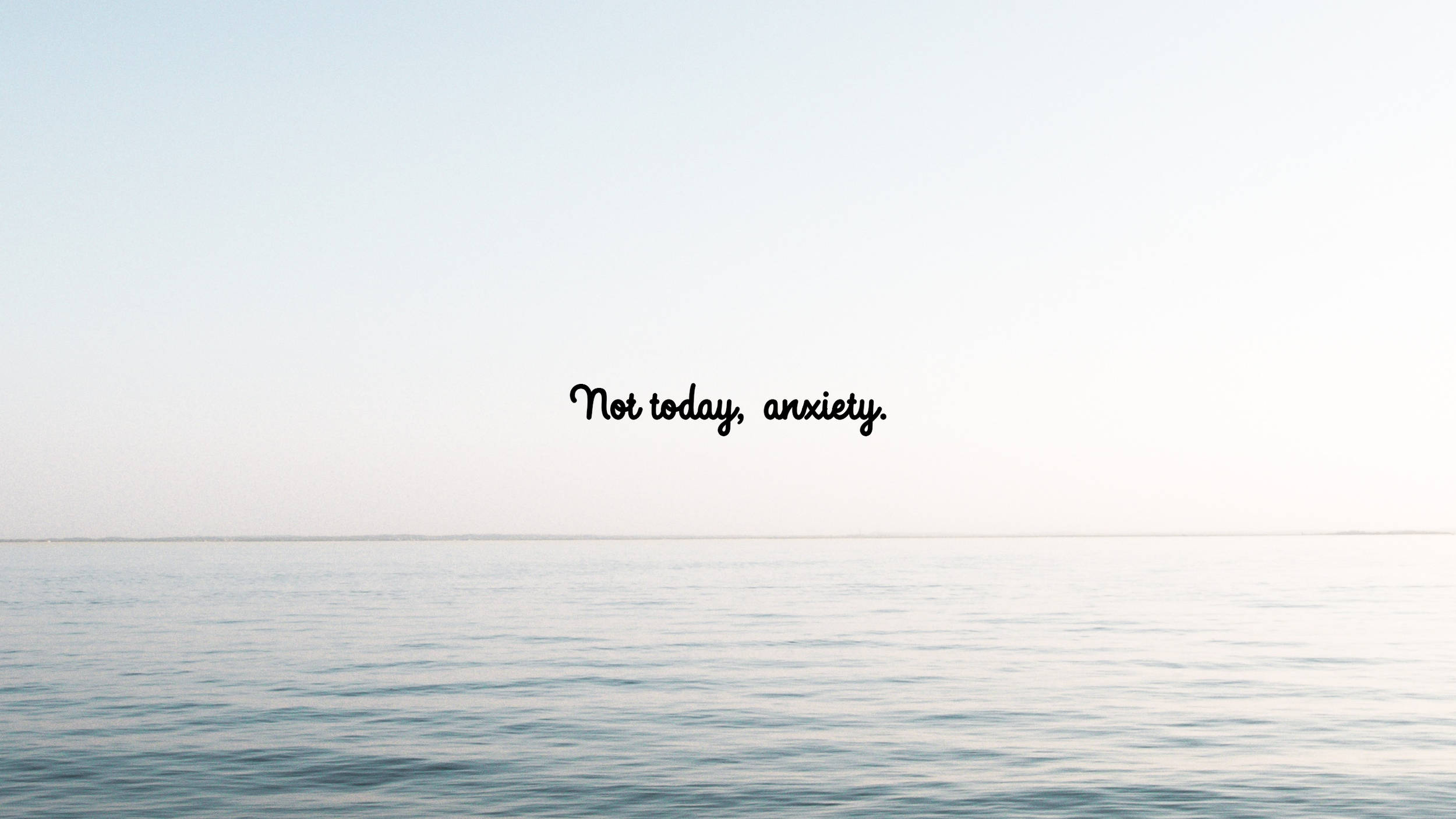 語錄 桌布 壁紙 — 寧靜的海洋地平線，柔和光線，中央文字寫著 Not today anxiety。