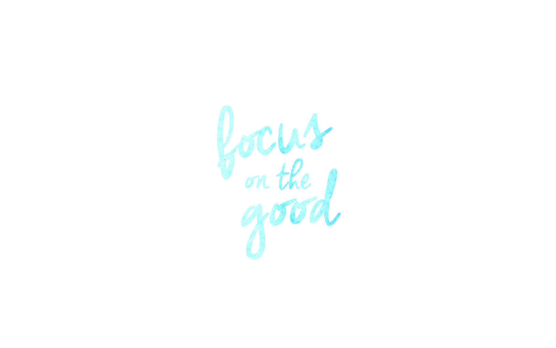 Focus 桌布 壁紙 — 平靜的藍綠色水彩字體在潔白背景上寫著專注於美好事物。