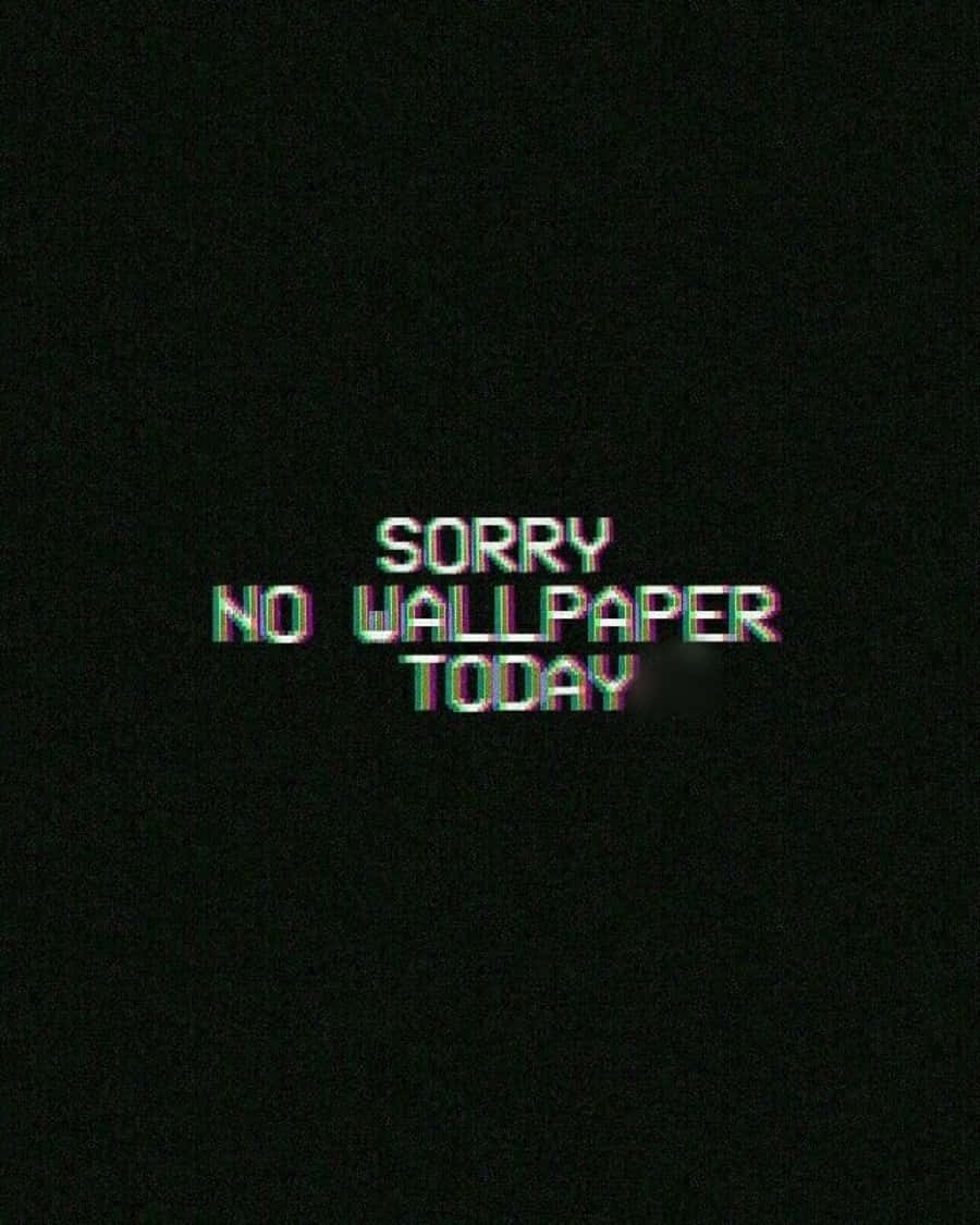 glitch art 桌布 壁紙 — 故障文字在黑色背景上帶有色彩像差效果，顯示 sorry no wallpaper today。