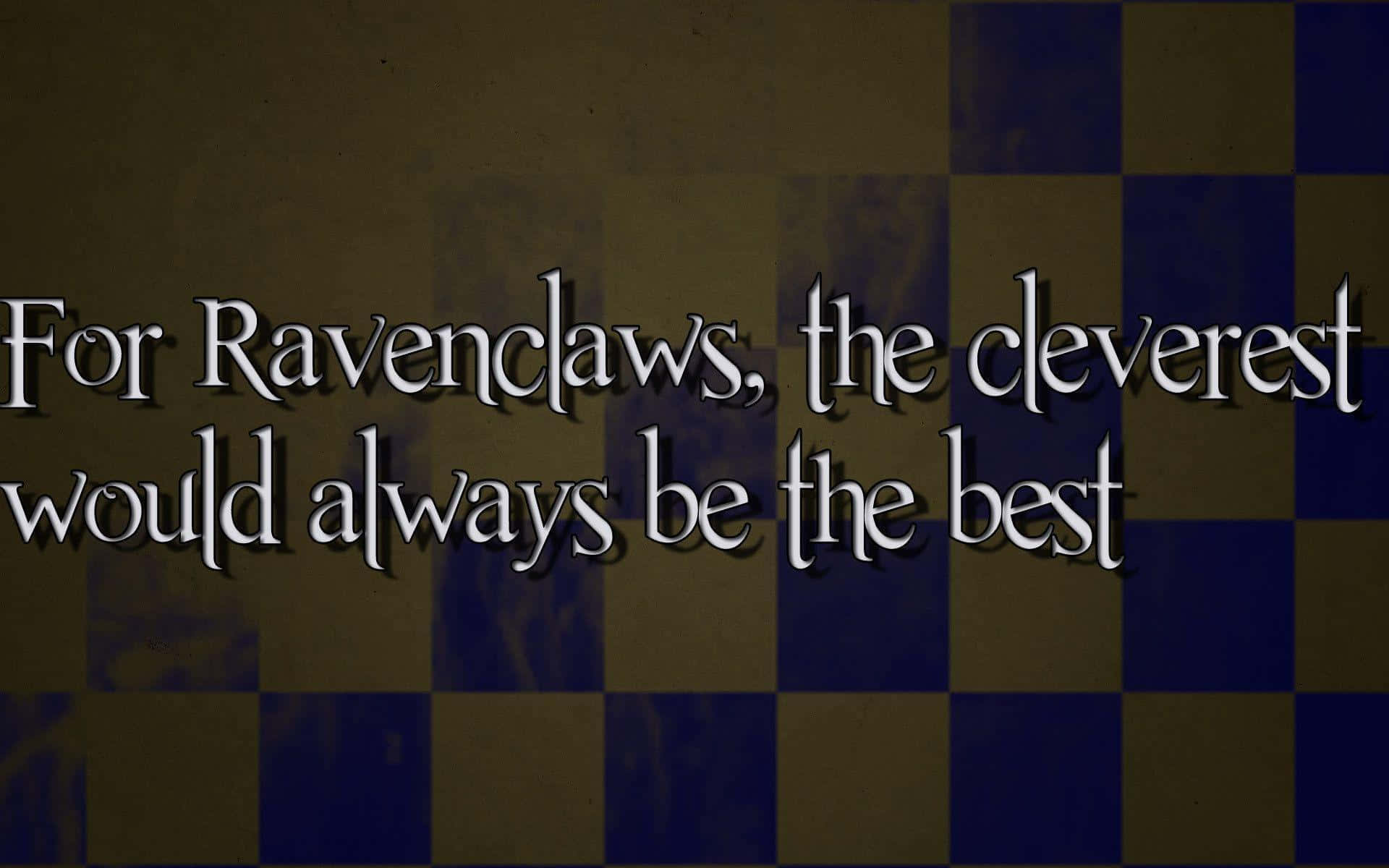 Harry Potter Ravenclaw 桌布 壁紙 — 文字以銀色字體寫著「For Ravenclaws the cleverest would always be the best」，背景為藍色和金色格子圖案。