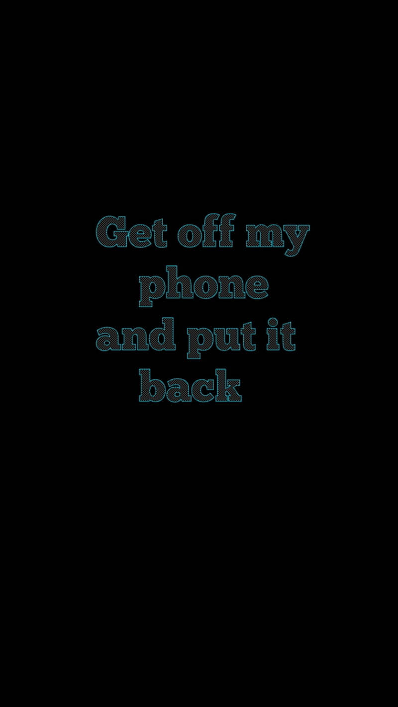 my 桌布 壁紙 — 文字內容為「get off my phone and put it back」，以發光的青綠色字體顯示在純黑色背景上。