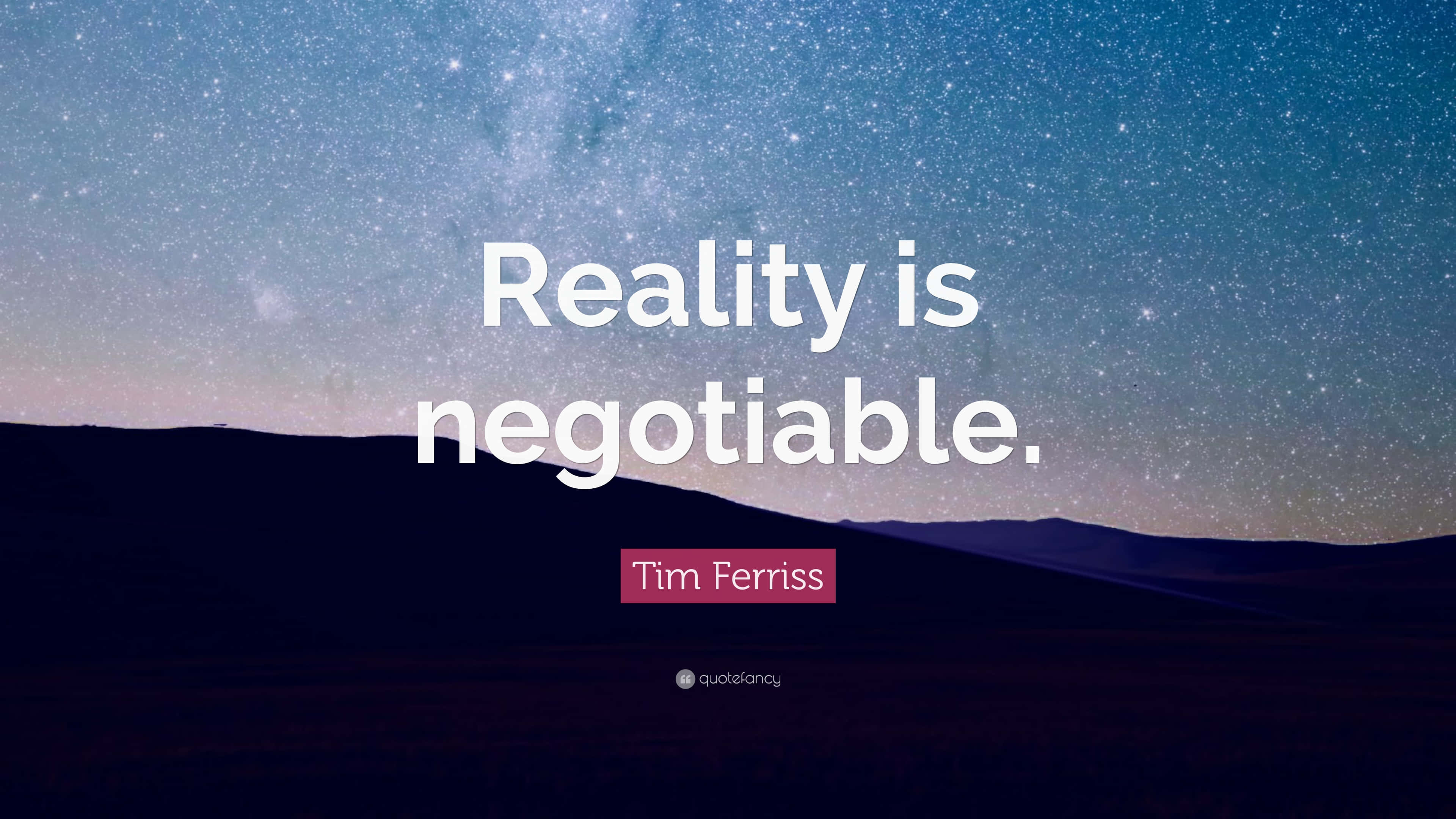 Starry Sky 桌布 壁紙 — 星空夜空在黑暗剪影山丘上拱起，並覆蓋著Tim Ferriss的名言reality is negotiable。