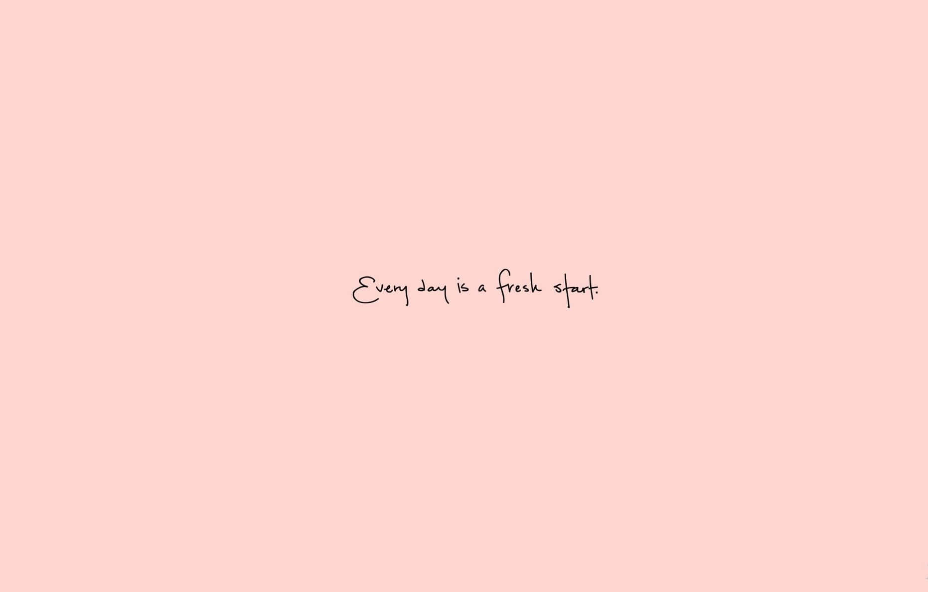 Blush Pink 桌布 壁紙 — 柔和的粉紅色背景上，手寫短語「Every day is a fresh start」以優雅的黑色字體居中顯示。