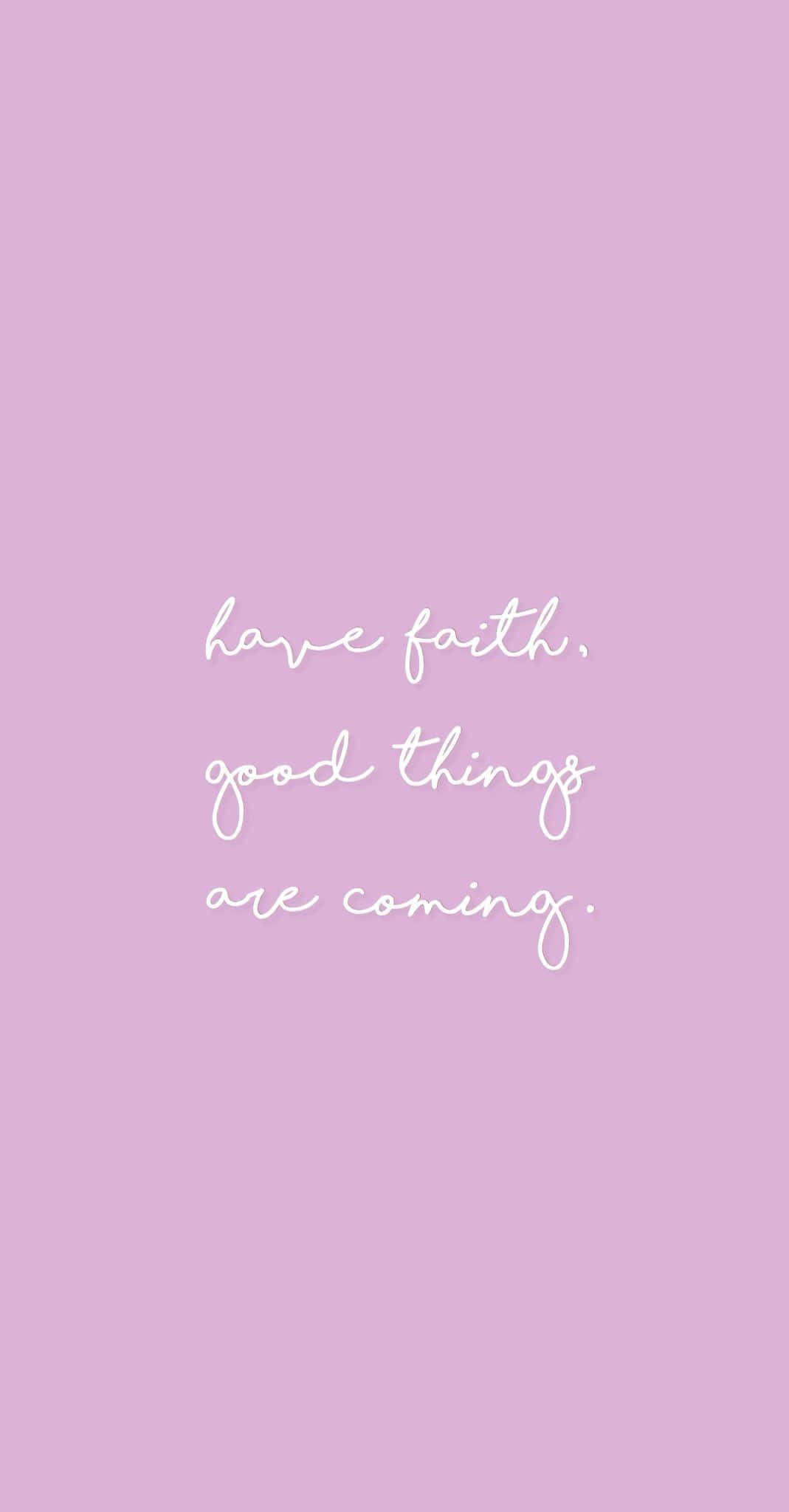 少女風 桌布 壁紙 — 柔和的薰衣草背景，白色草書文字寫著 have faith good things are coming。