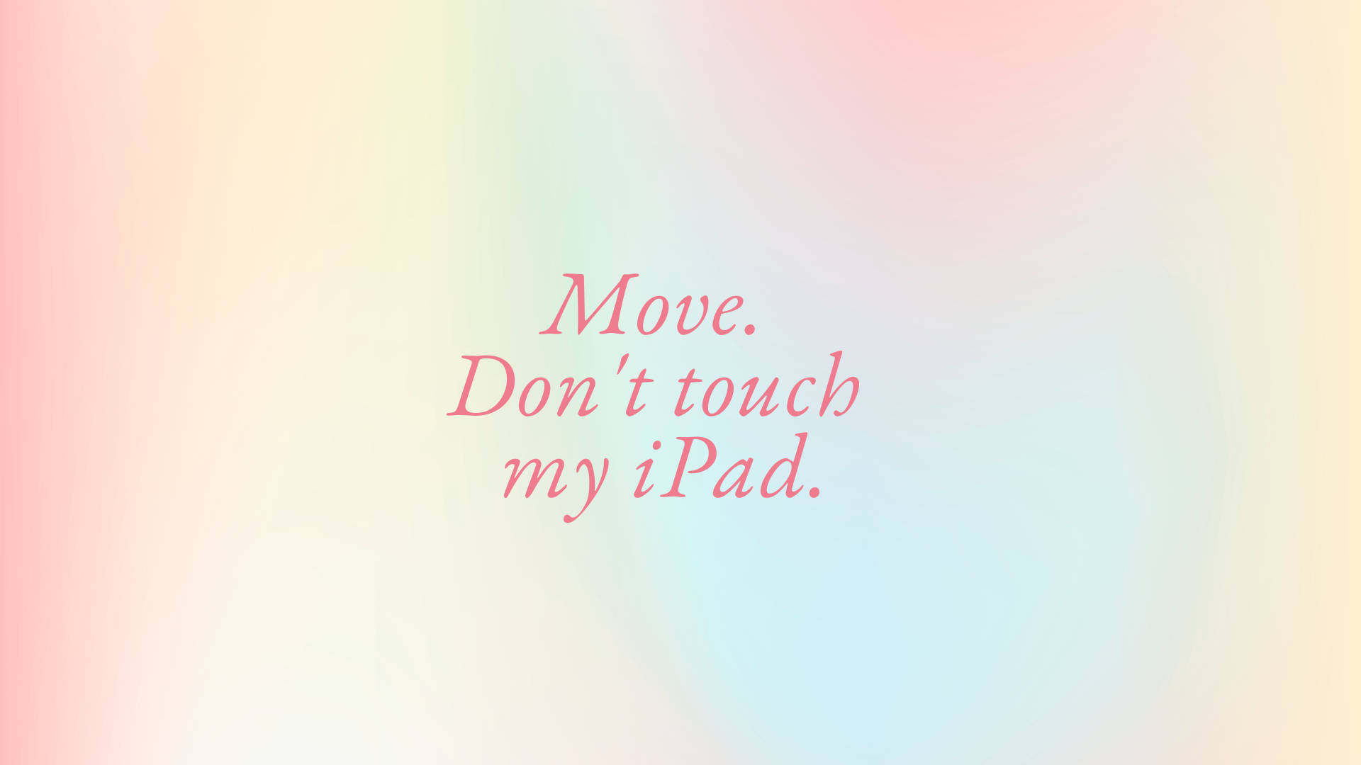 my 桌布 壁紙 — 柔和粉彩漸變背景，粉紅色草書文字寫著 Move Don't touch my iPad。