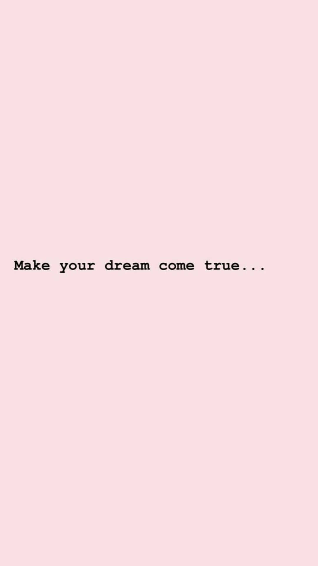 藝術 桌布 壁紙 — 柔和粉紅色背景，中央有極簡黑色文字寫著「Make your dream come true...」。