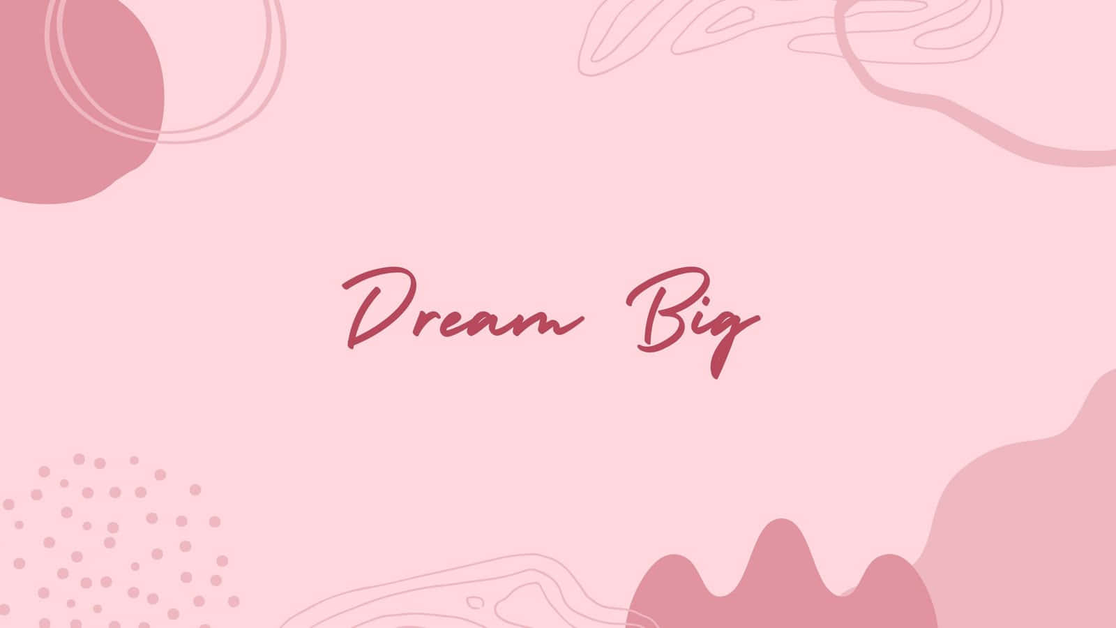 Quote 桌布 壁紙 — 柔和粉紅色背景，帶有抽象形狀和優雅草書的短語 Dream Big。