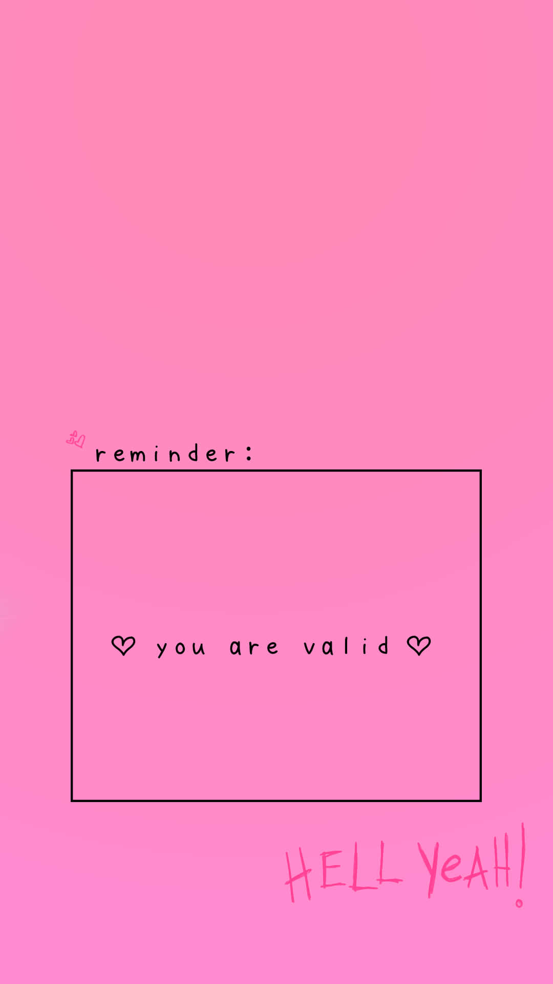 Reminders 桌布 壁紙 — 柔和粉紅色背景上有一個黑色輪廓的長方形，內有文字「reminder: you are valid」，兩旁有心形圖案，下方有手寫字體「HELL YEAH!」。