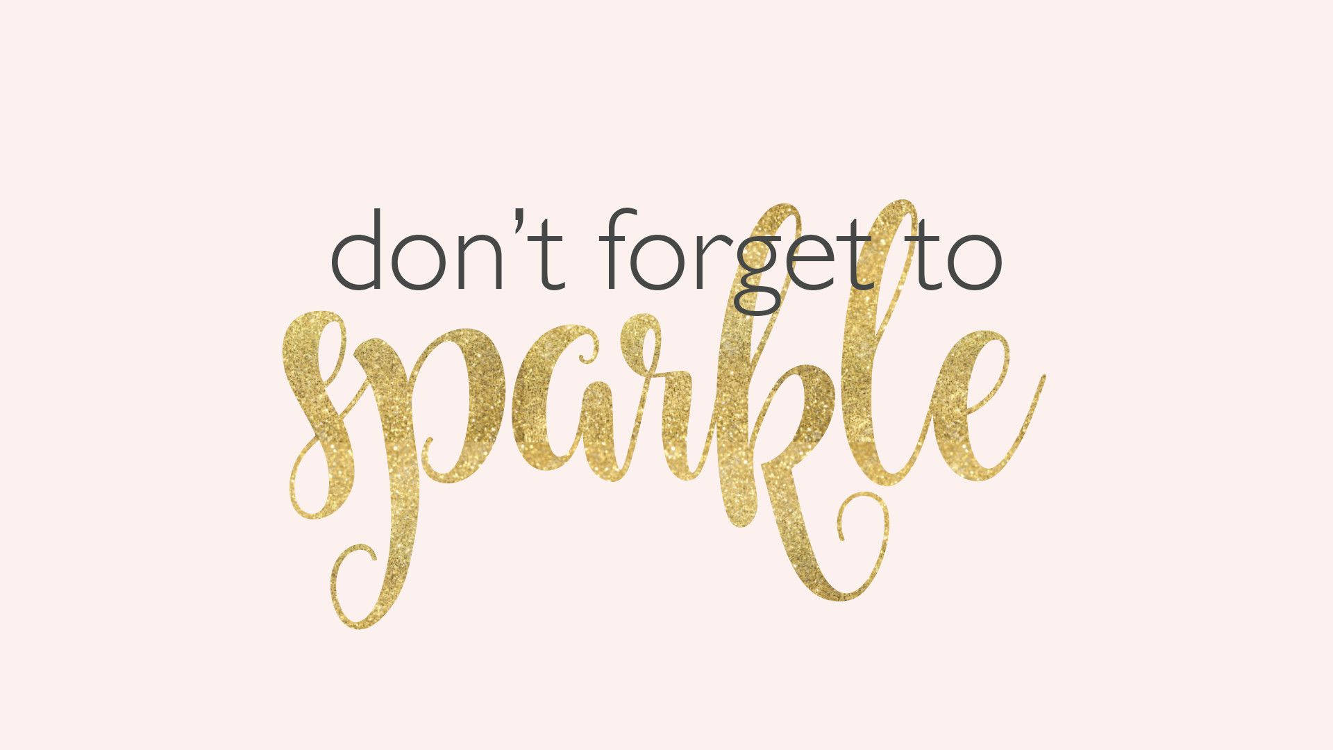 Motivational Quotes 桌布 壁紙 — 柔和粉紅色背景上顯示「don't forget to sparkle」字句，其中「sparkle」以閃爍金色草書呈現。