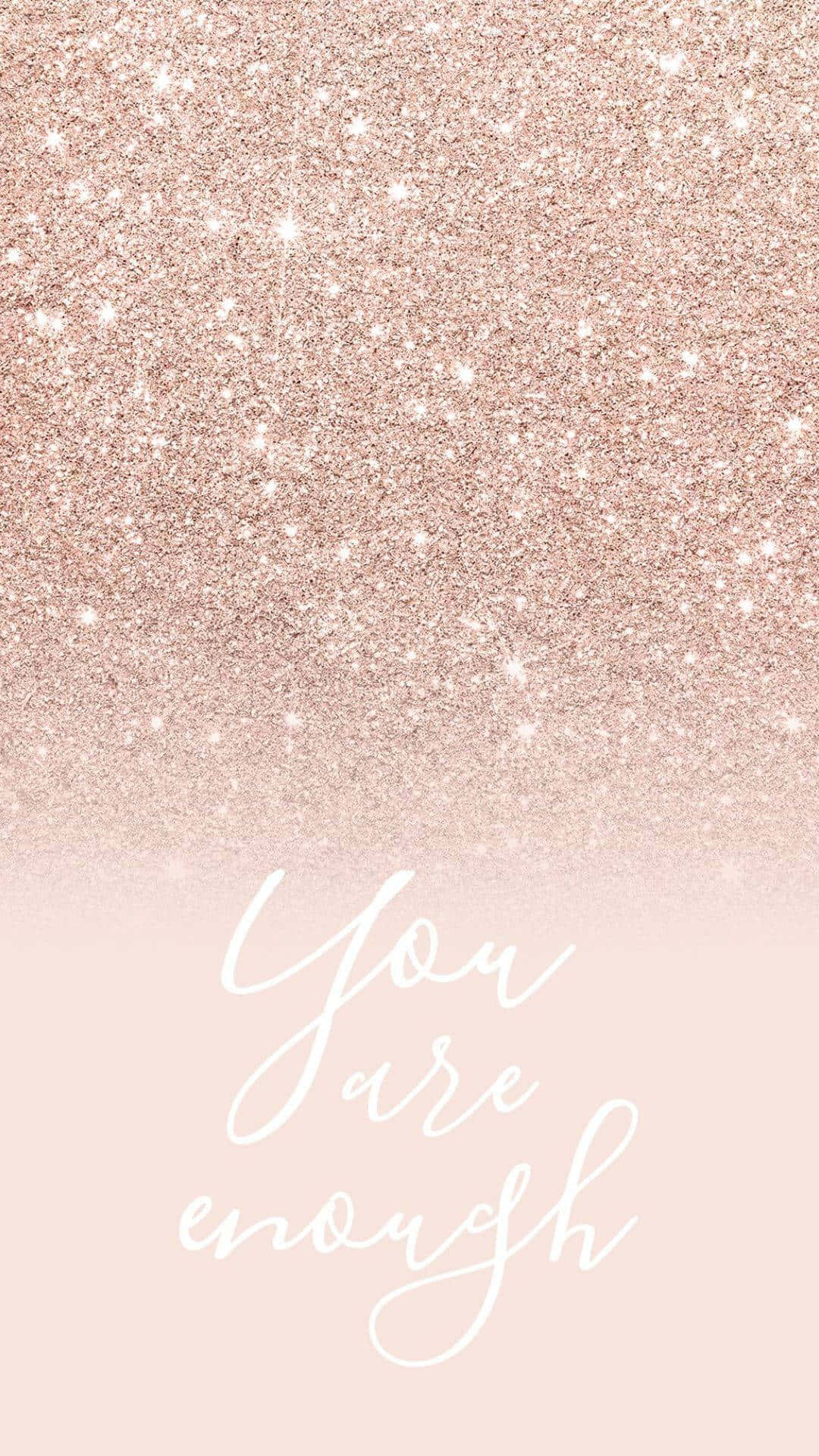 Rose Gold Quotes 桌布 壁紙 — 柔和粉紅閃粉背景漸變為粉嫩腮紅色，配上優雅白色草書文字寫著你已經足夠。