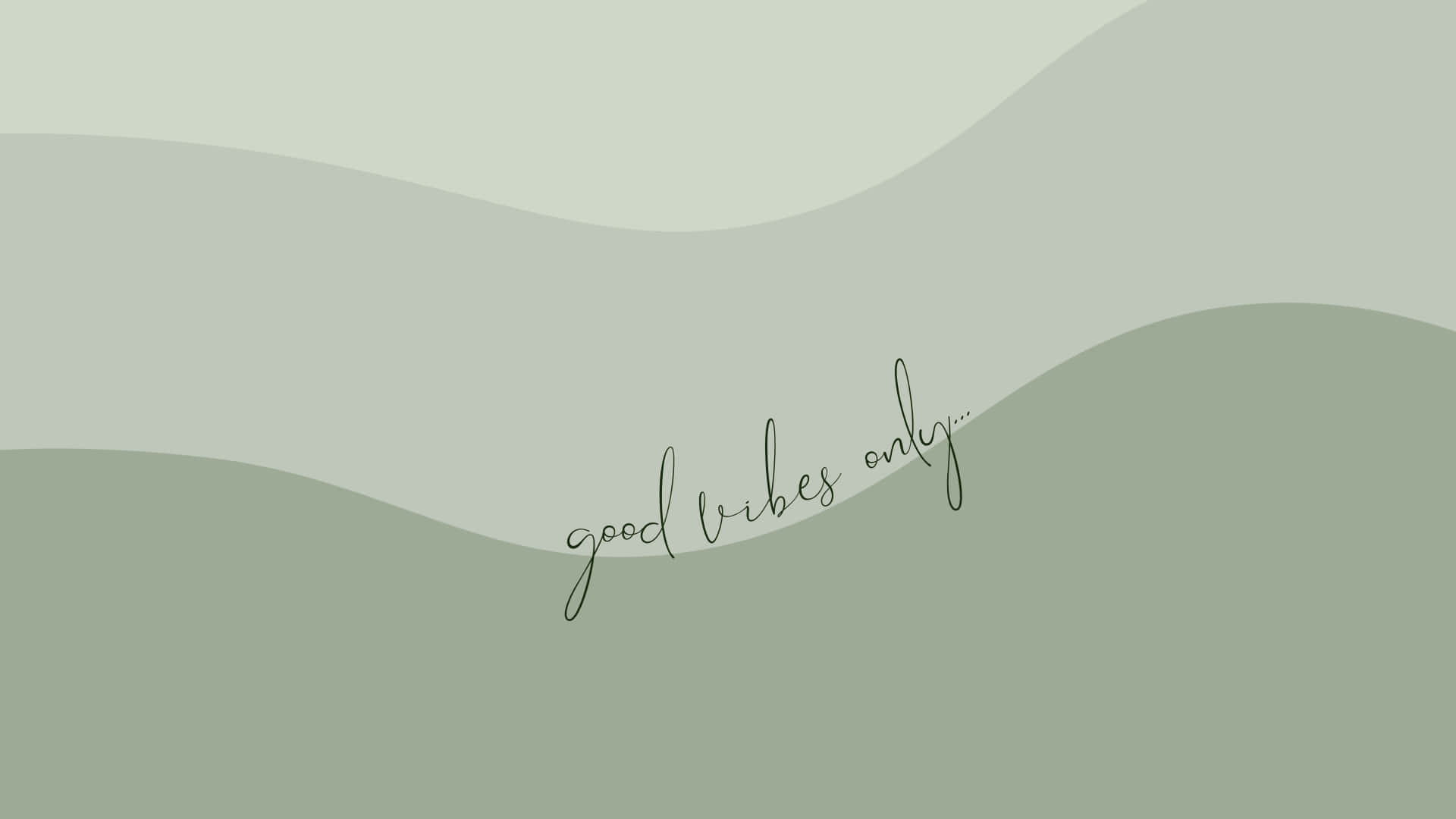 Sage 桌布 壁紙 — 柔軟分層的鼠尾草綠色波浪，搭配優雅草書文字 good vibes only。