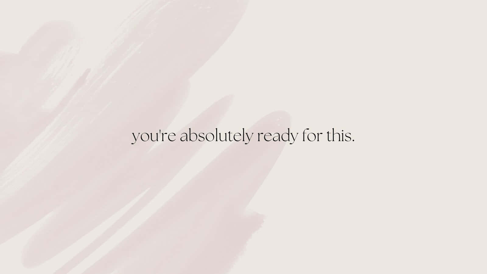 Positivity Aesthetic 桌布 壁紙 — 柔軟的粉紅色筆觸輕輕掃過淡色背景，上面有鼓勵性的文字你絕對準備好了。