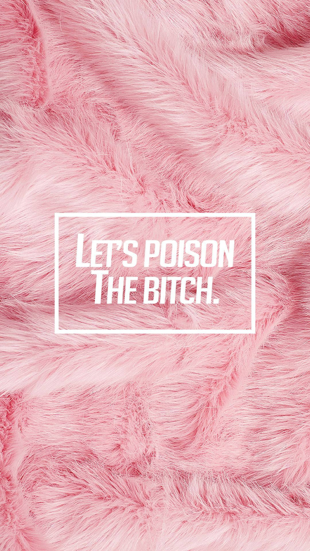 桌布 壁紙 — 柔軟粉紅色毛絨質感，白色方框內有粗體白色文字「LET'S POISON THE BITCH」。