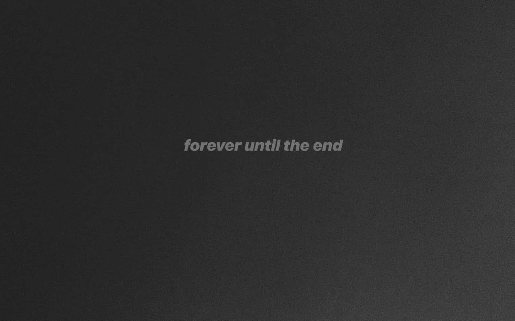 桌布 壁紙 — 極簡深灰色紋理背景，中央有微弱的白色文字，寫著「forever until the end」。