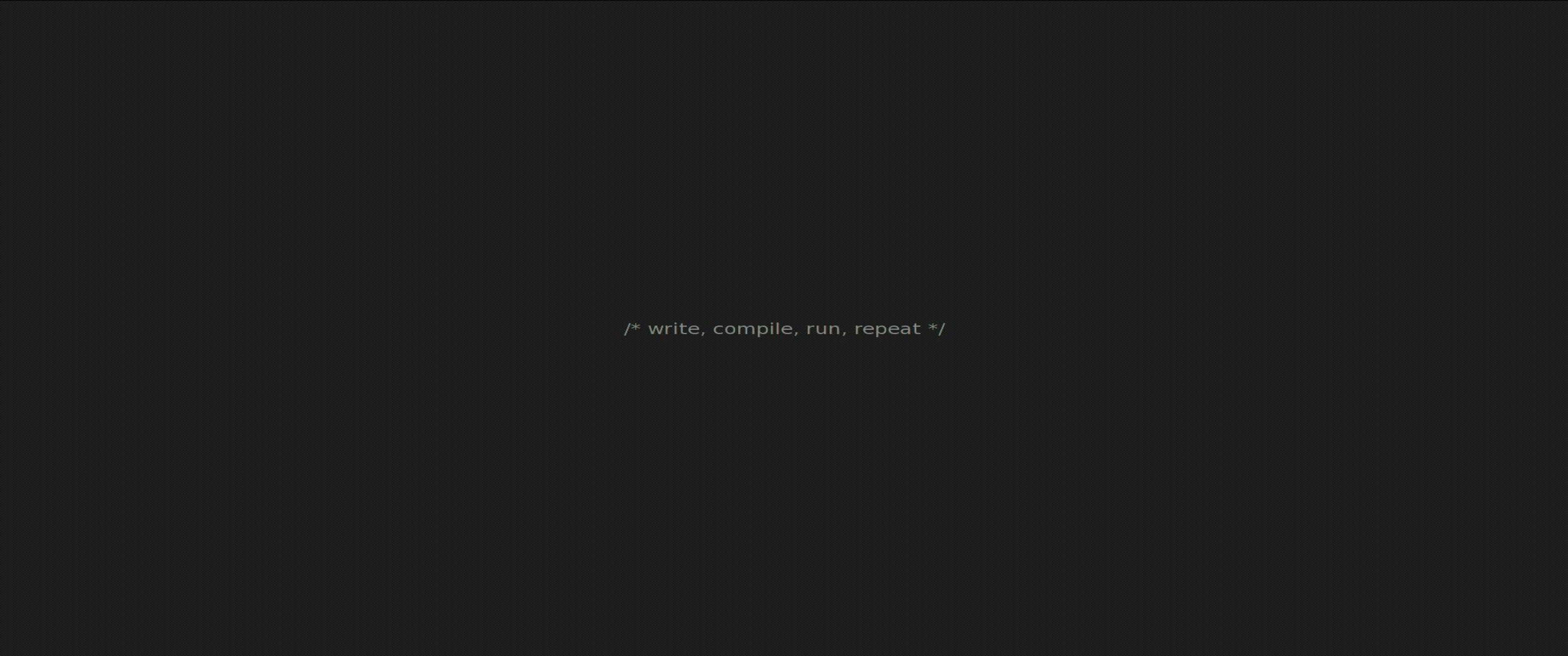 3440x1440p Programming 桌布 壁紙 — 極簡深灰色背景，中央有淺灰色程式碼註解寫著 write compile run repeat