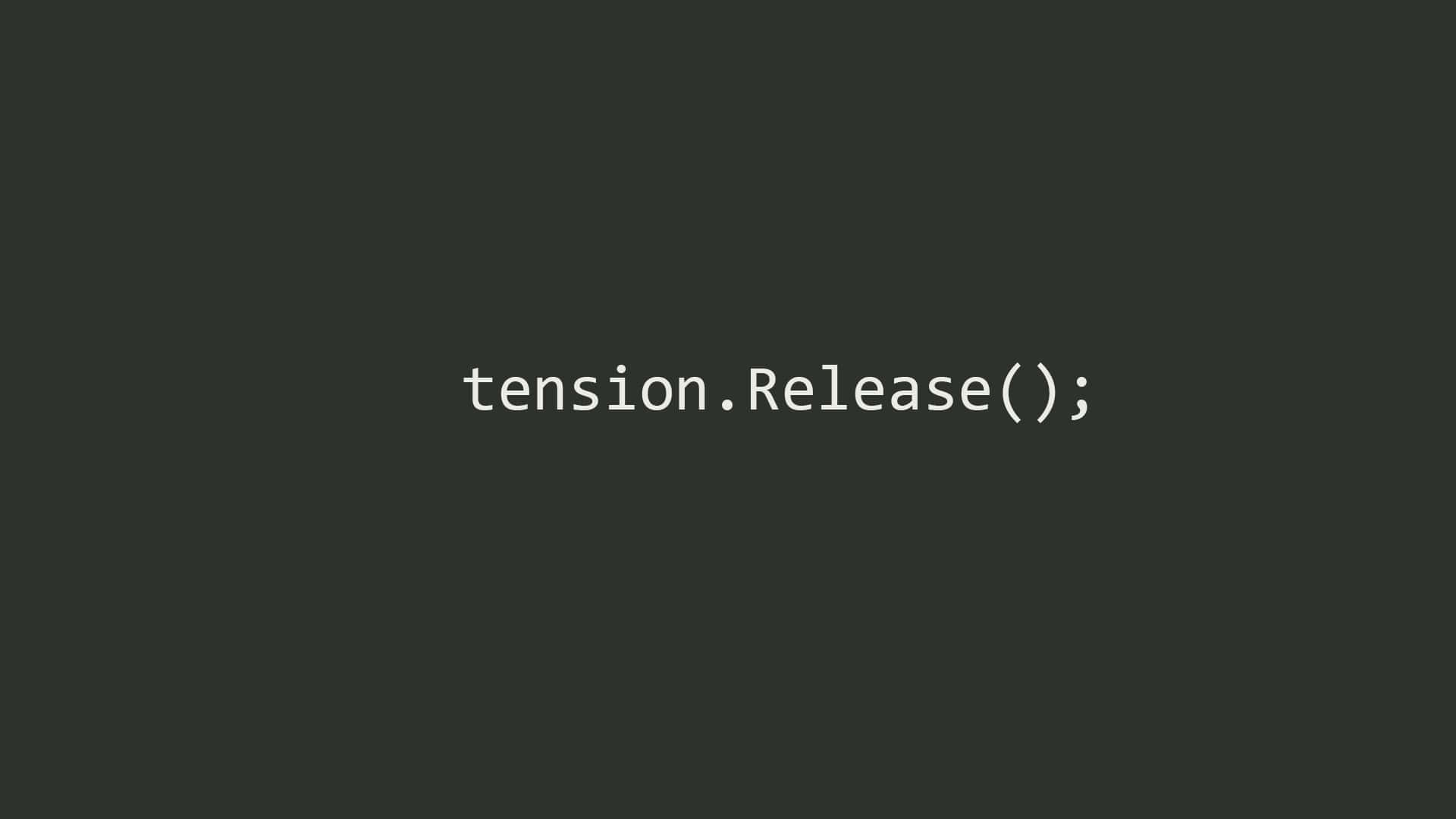 程式碼 桌布 壁紙 — 極簡深灰色背景，白色文字顯示程式碼片段 tension.Release(); 置中。