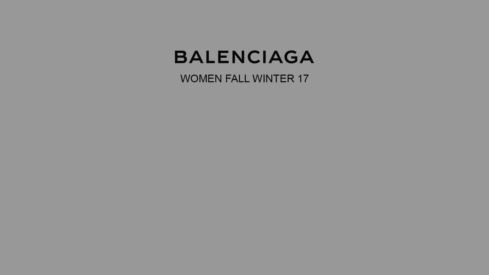 巴黎世家 桌布 壁紙 — 極簡灰色背景，以粗體黑色文字宣佈 Balenciaga Women Fall Winter 17 系列。